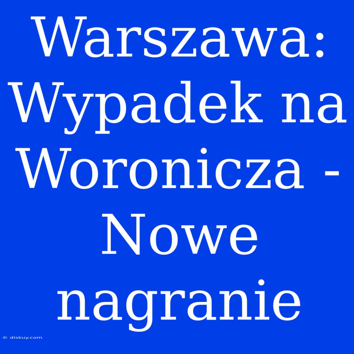 Warszawa: Wypadek Na Woronicza - Nowe Nagranie