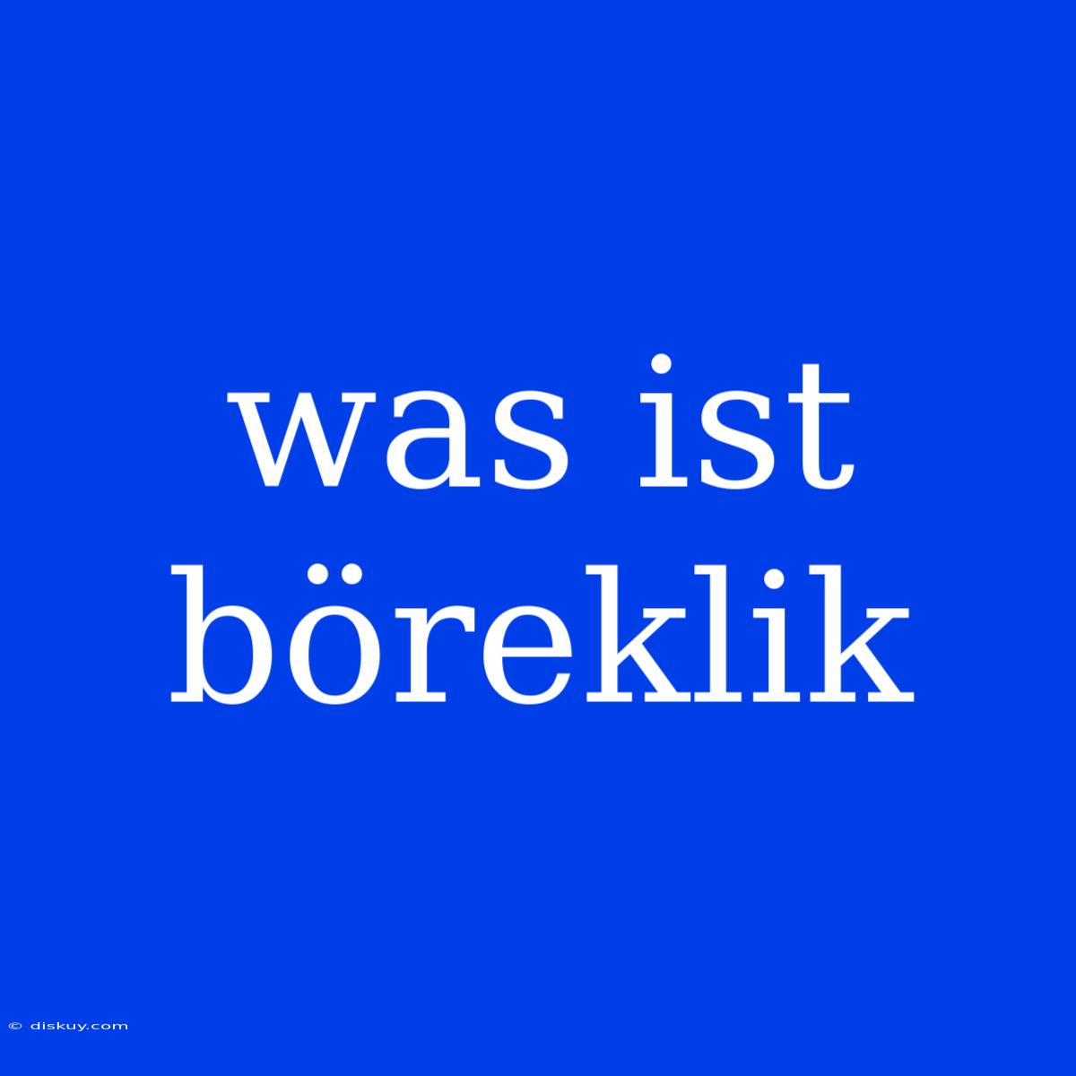 Was Ist Böreklik