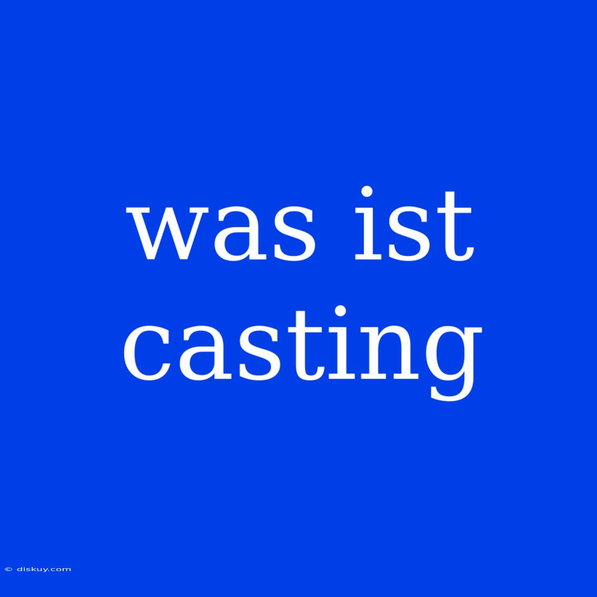 Was Ist Casting