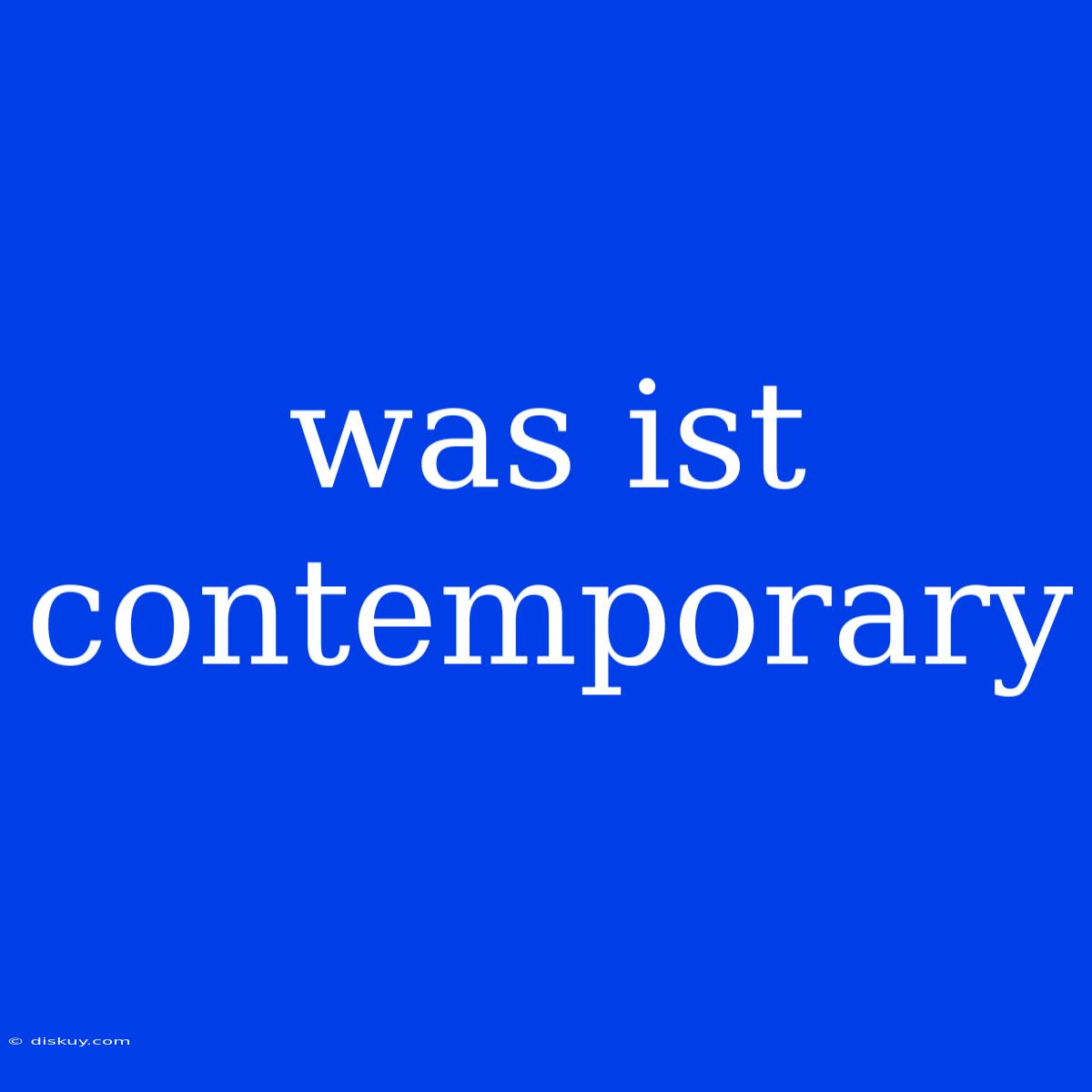 Was Ist Contemporary