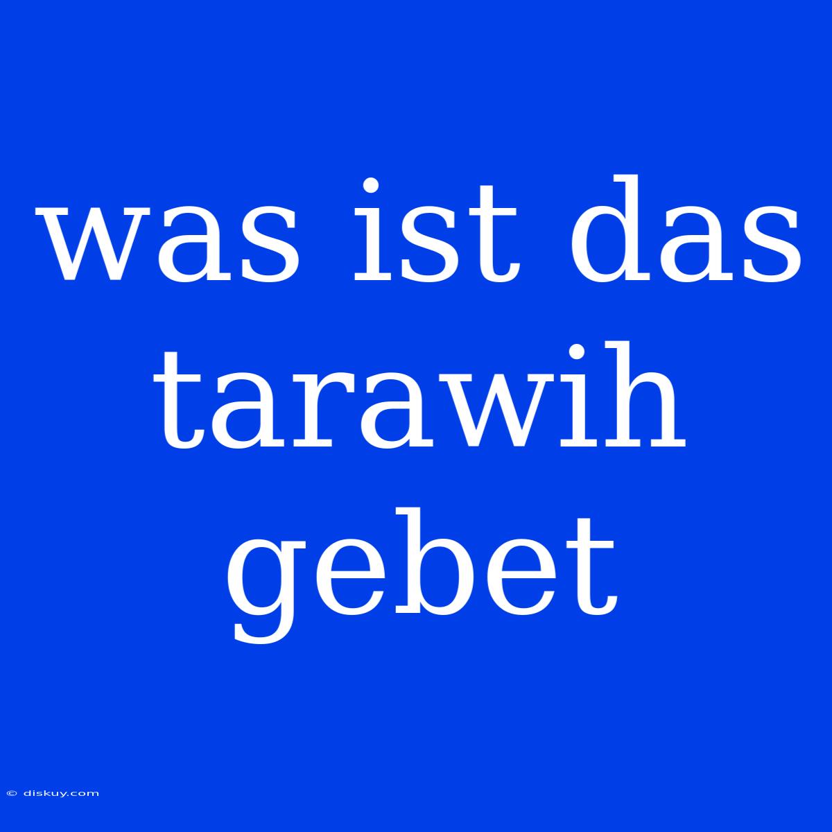 Was Ist Das Tarawih Gebet