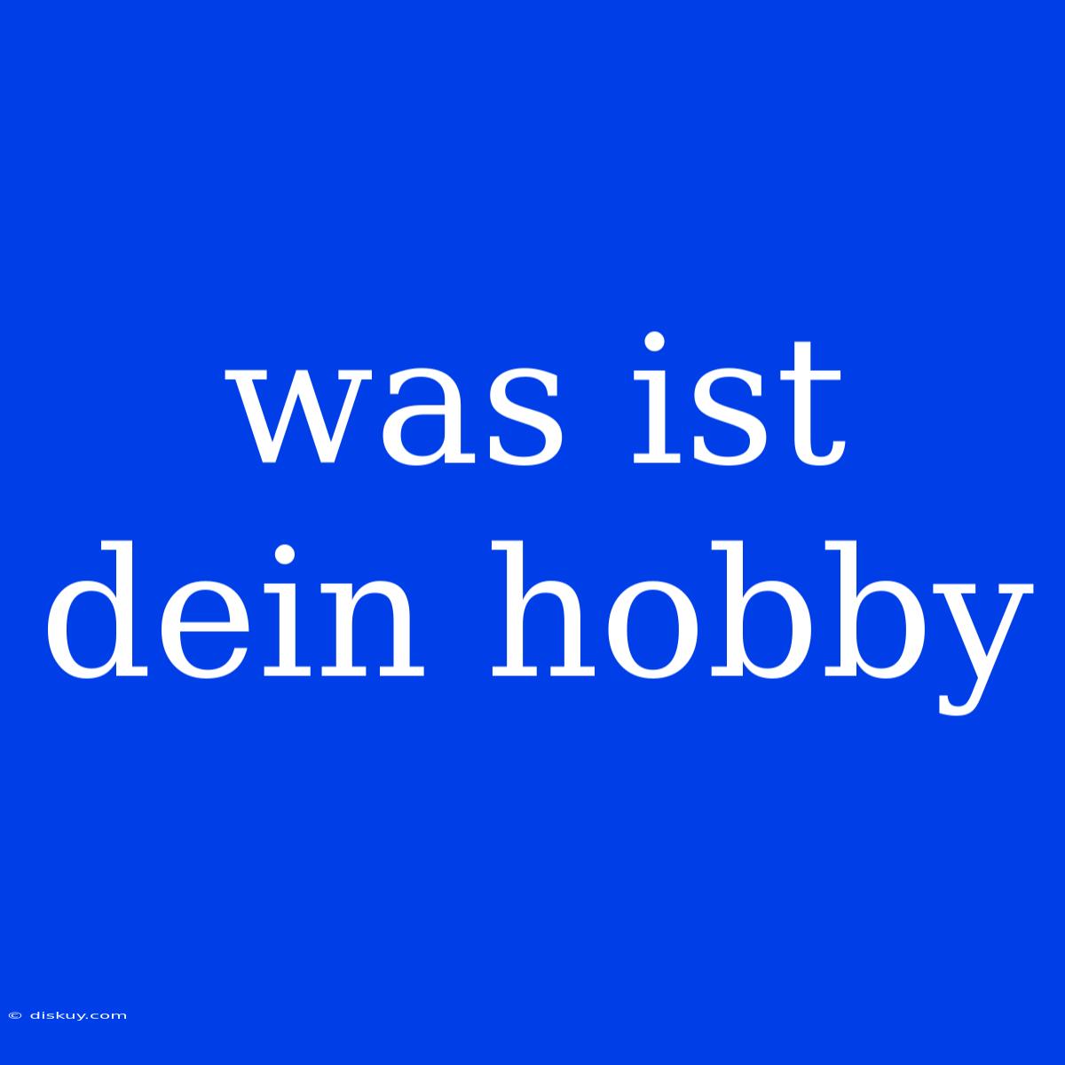 Was Ist Dein Hobby