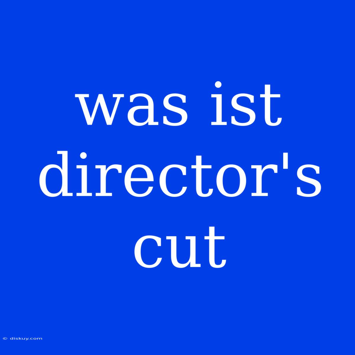 Was Ist Director's Cut