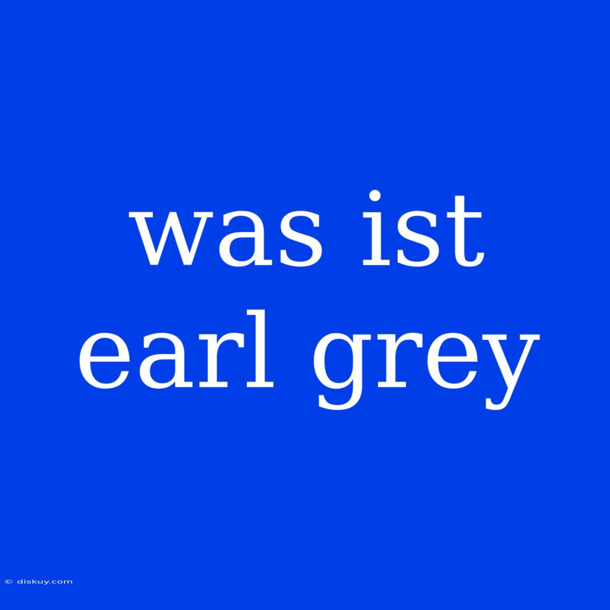 Was Ist Earl Grey