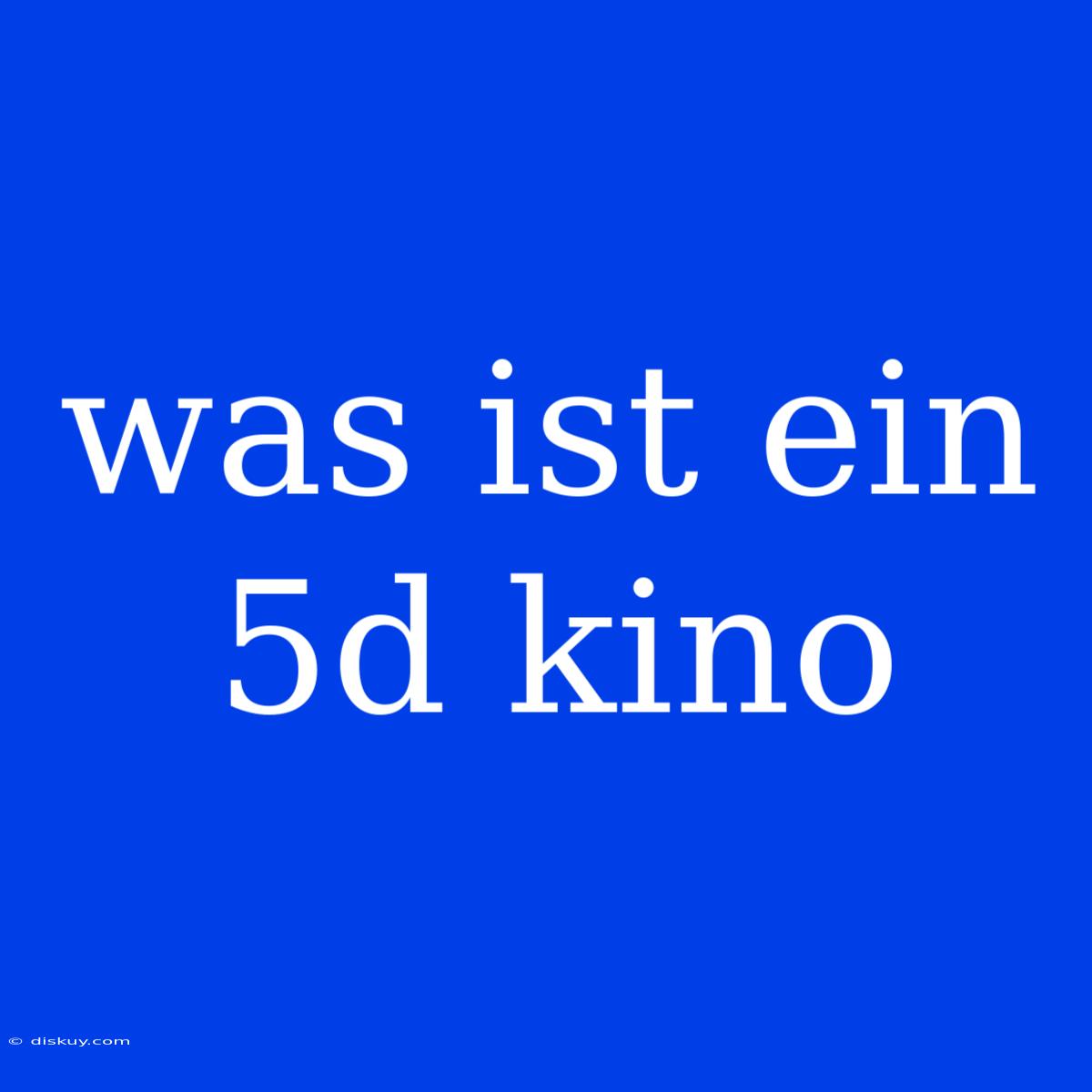 Was Ist Ein 5d Kino