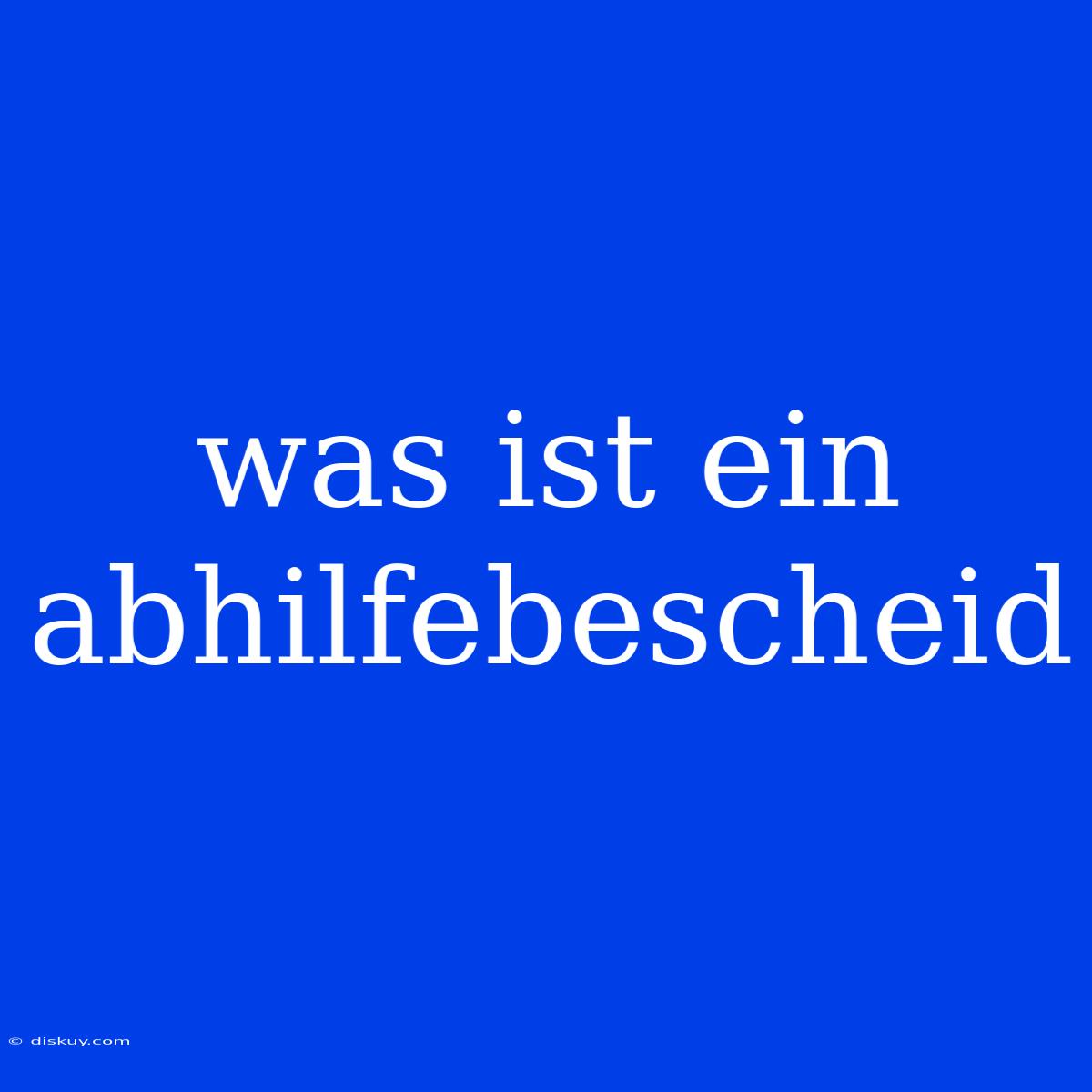 Was Ist Ein Abhilfebescheid