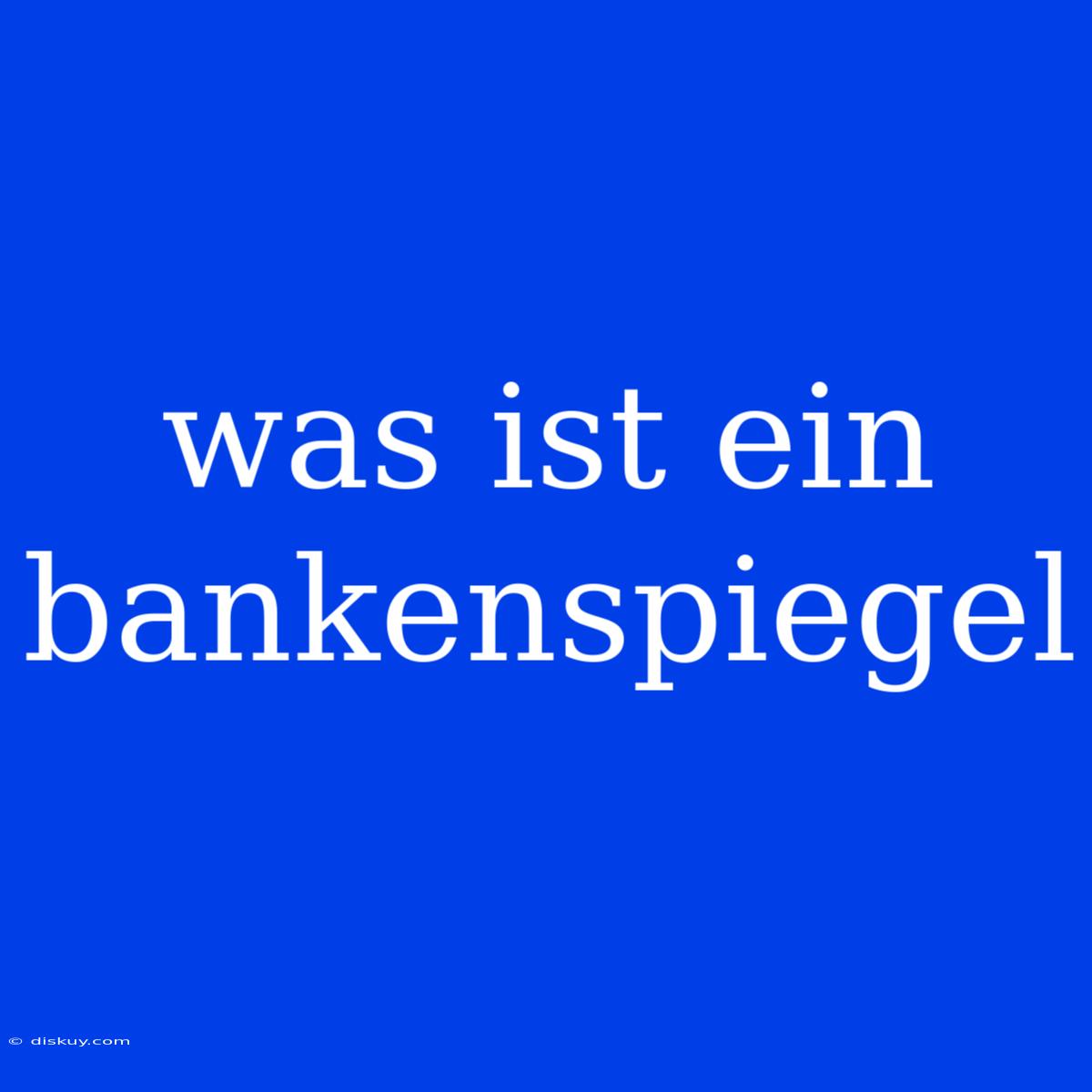 Was Ist Ein Bankenspiegel