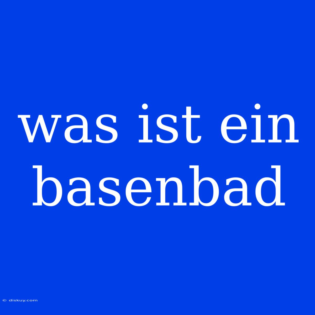 Was Ist Ein Basenbad