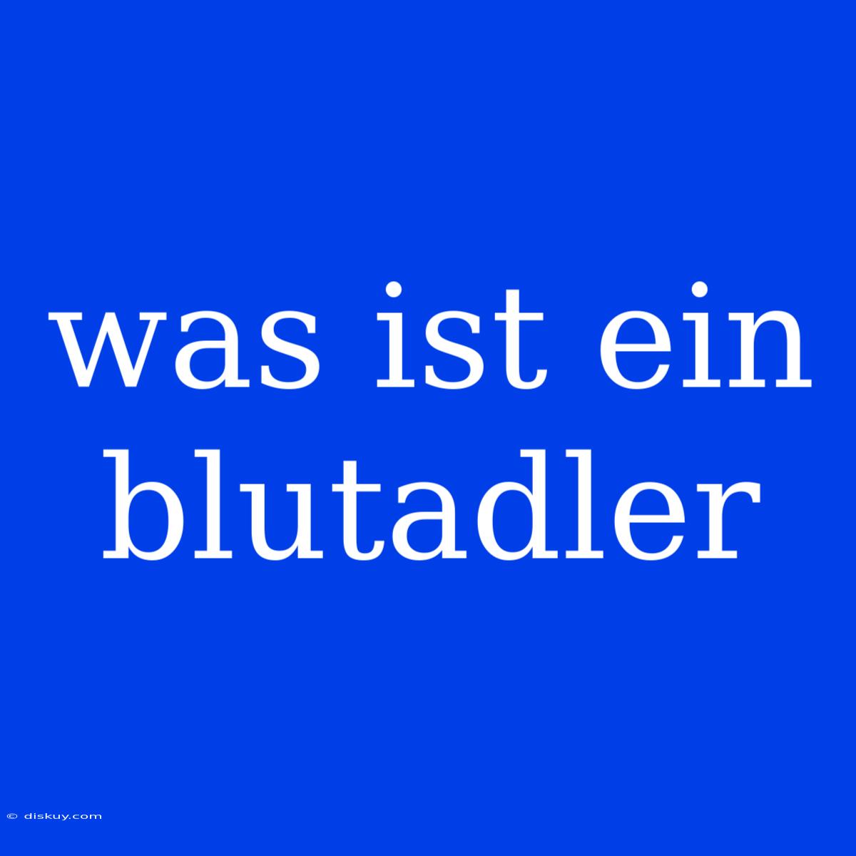 Was Ist Ein Blutadler