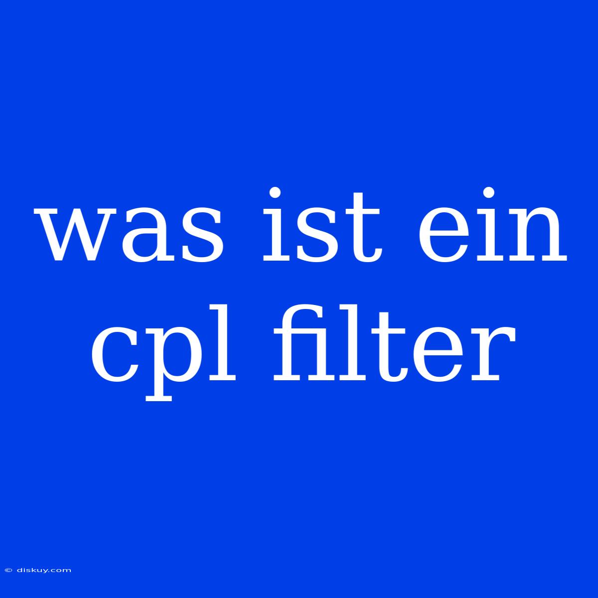 Was Ist Ein Cpl Filter