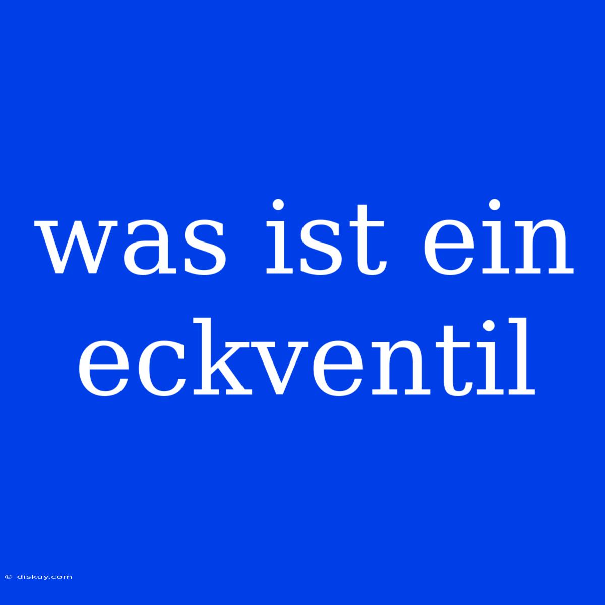 Was Ist Ein Eckventil