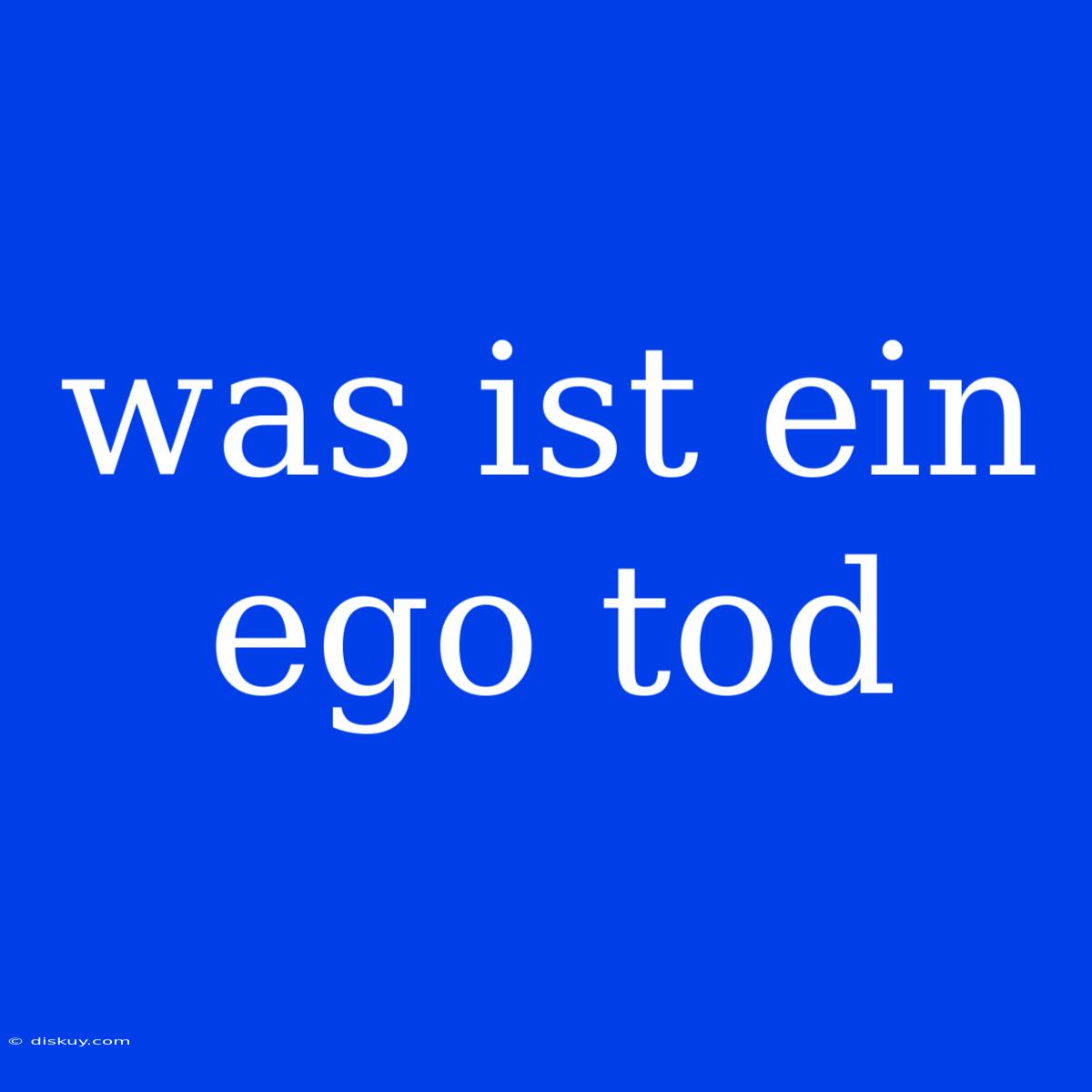 Was Ist Ein Ego Tod