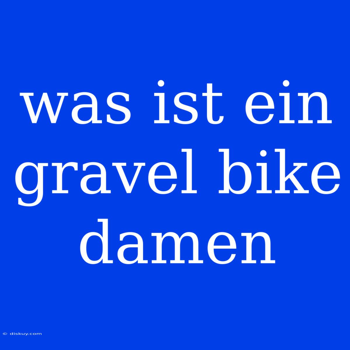 Was Ist Ein Gravel Bike Damen