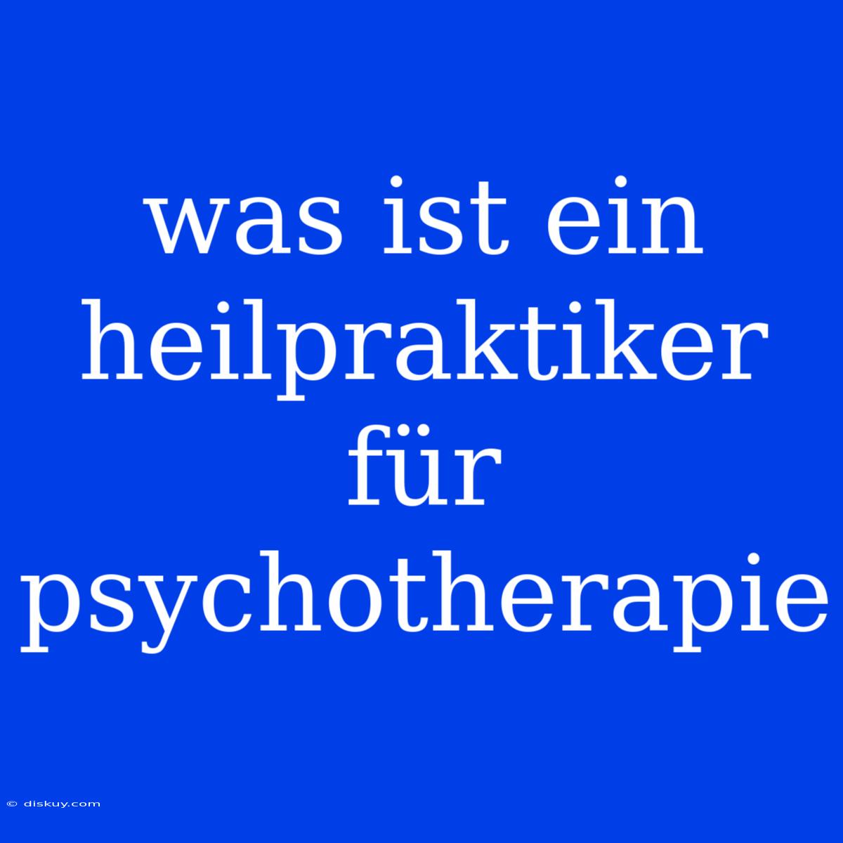 Was Ist Ein Heilpraktiker Für Psychotherapie