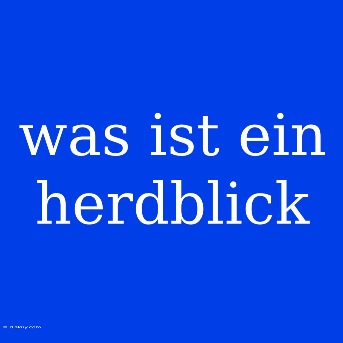 Was Ist Ein Herdblick