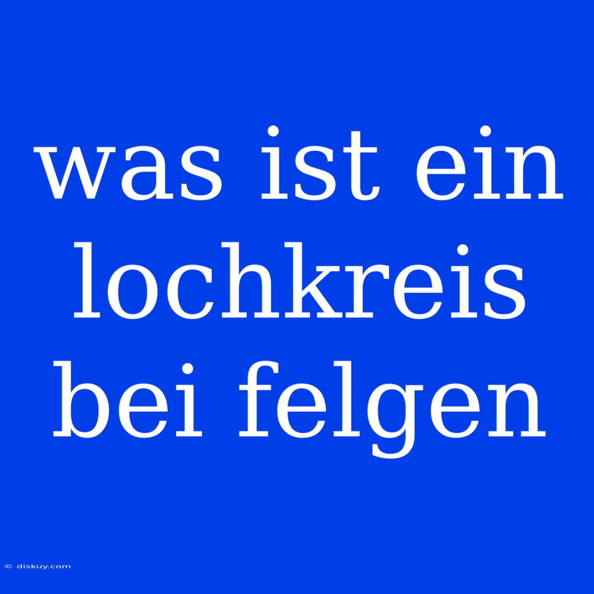 Was Ist Ein Lochkreis Bei Felgen