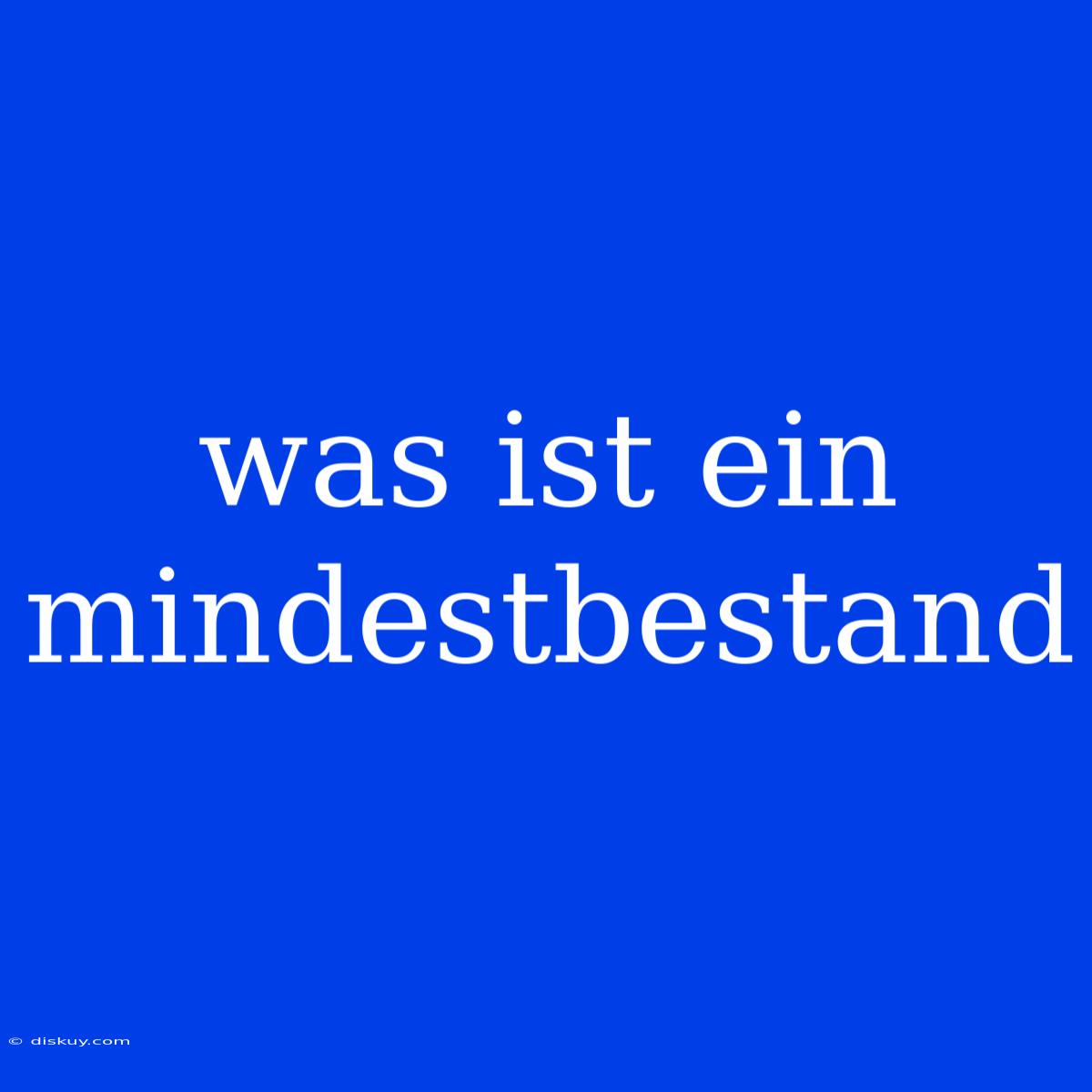 Was Ist Ein Mindestbestand