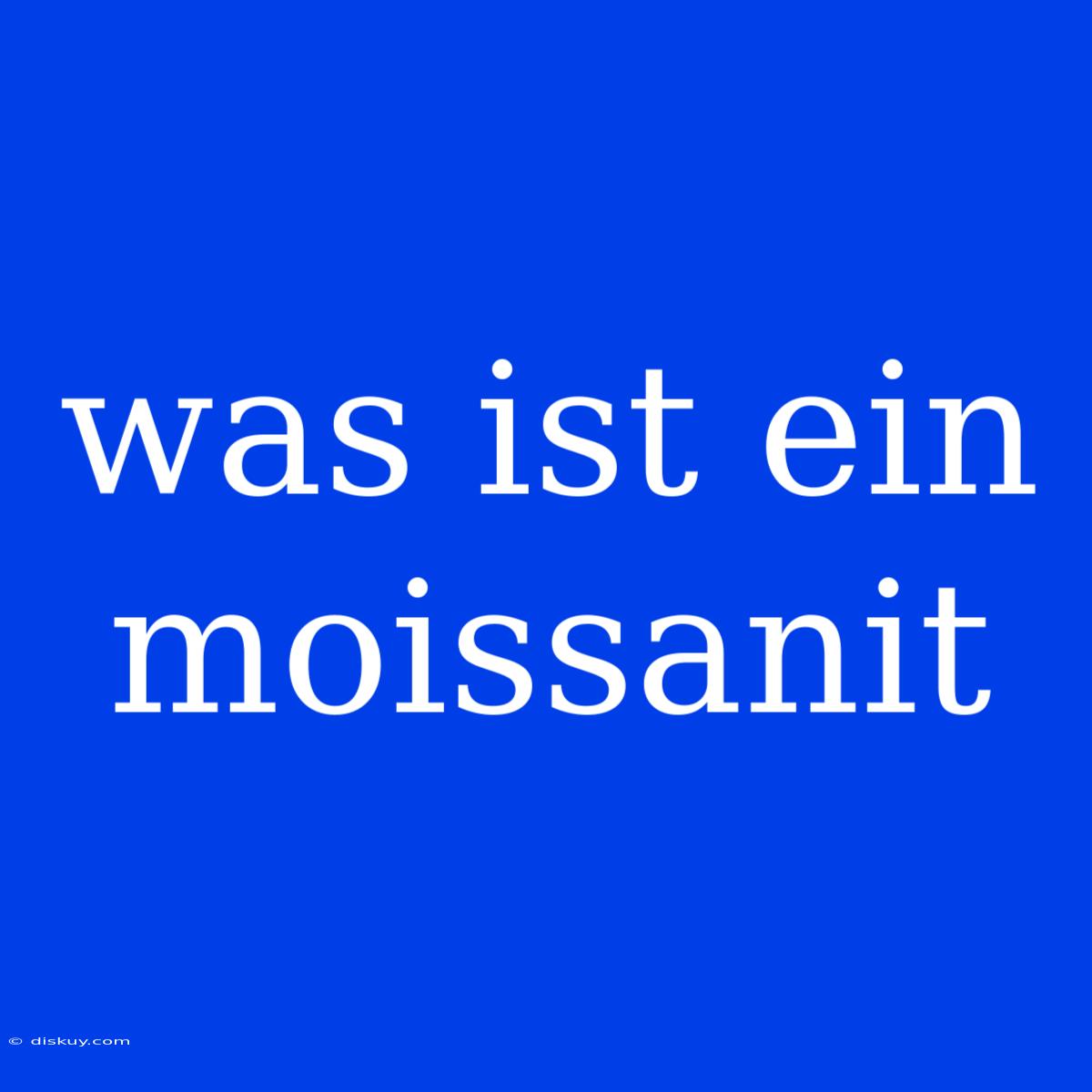 Was Ist Ein Moissanit