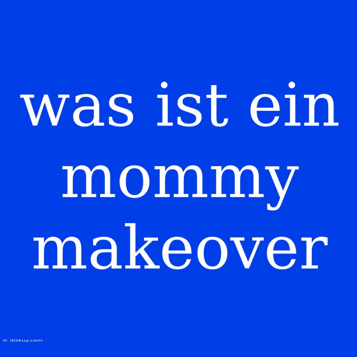 Was Ist Ein Mommy Makeover