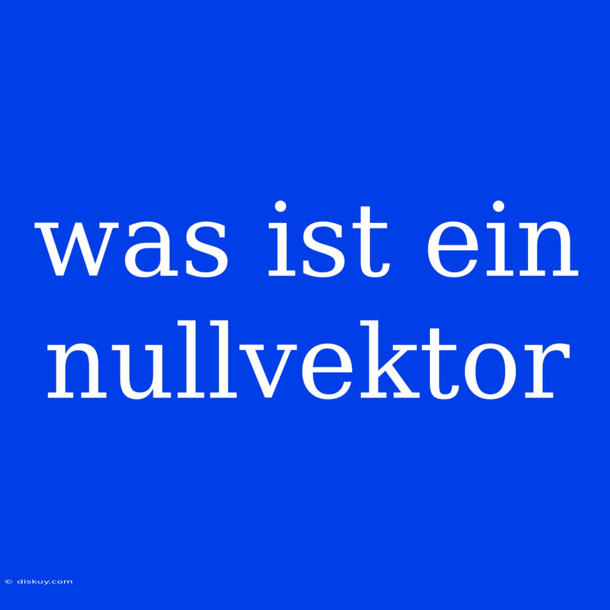 Was Ist Ein Nullvektor