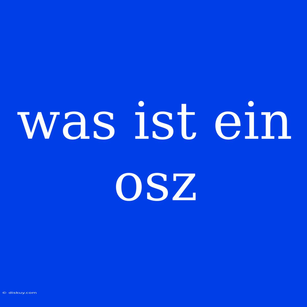 Was Ist Ein Osz