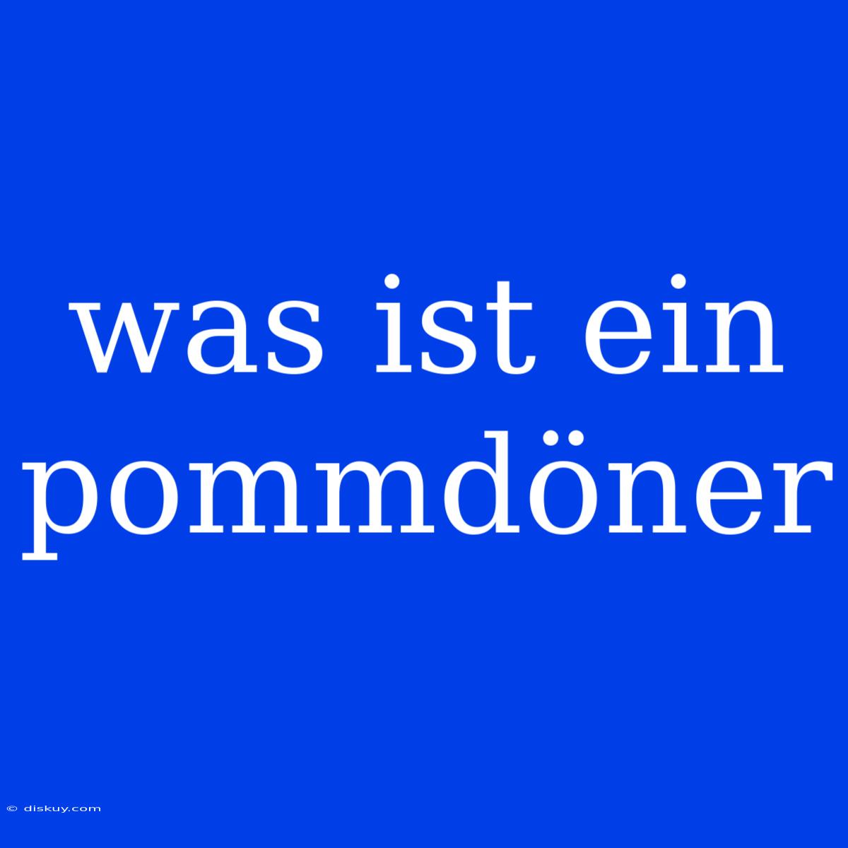 Was Ist Ein Pommdöner