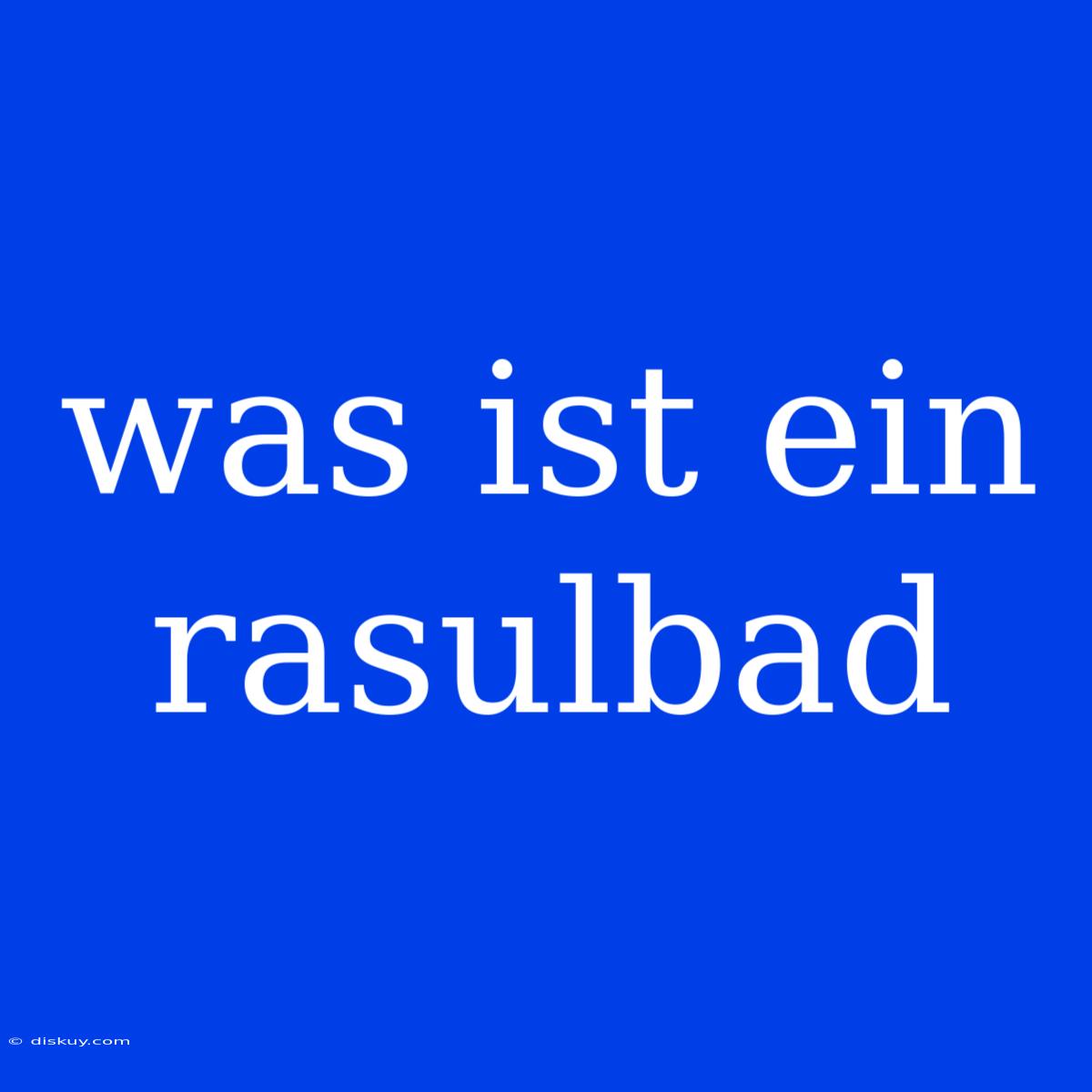 Was Ist Ein Rasulbad