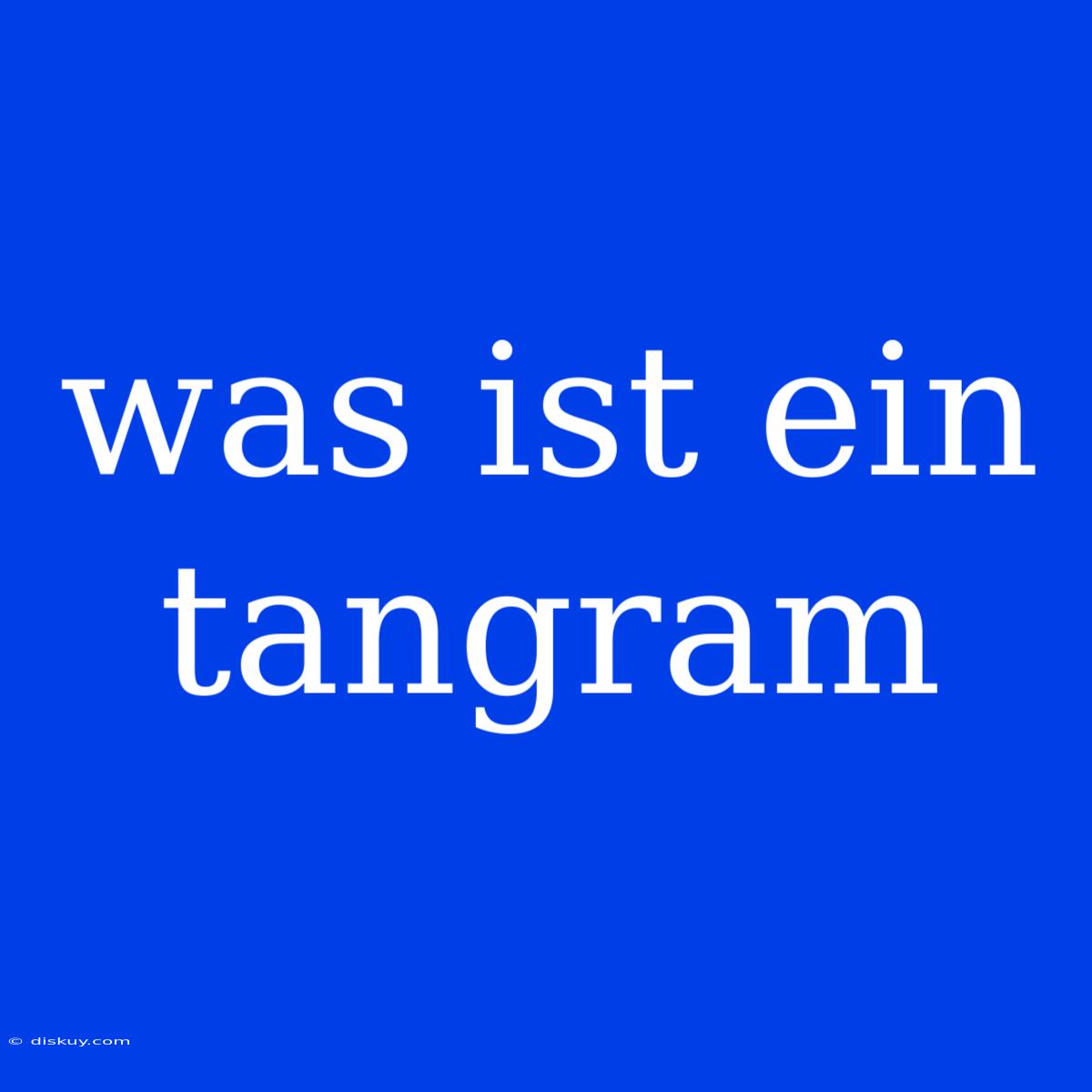 Was Ist Ein Tangram