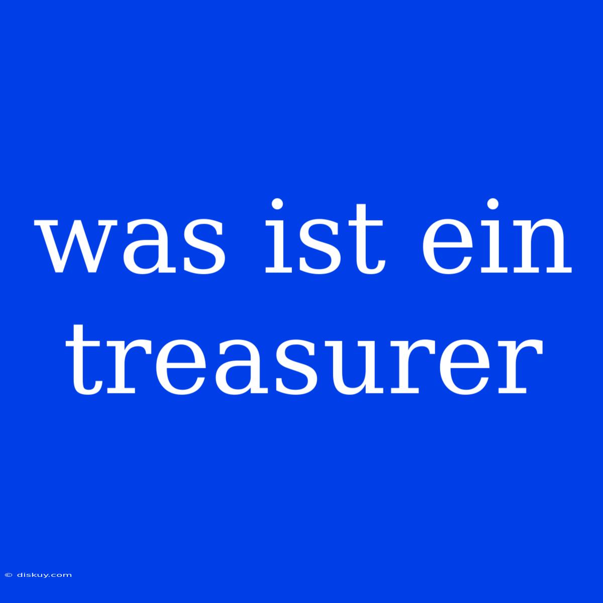 Was Ist Ein Treasurer