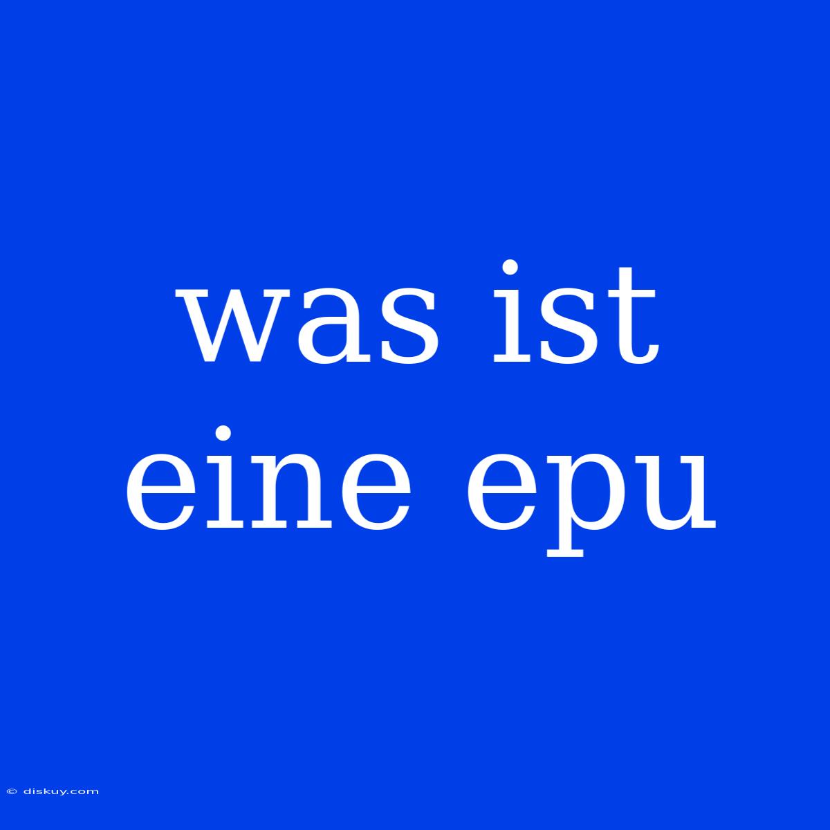 Was Ist Eine Epu