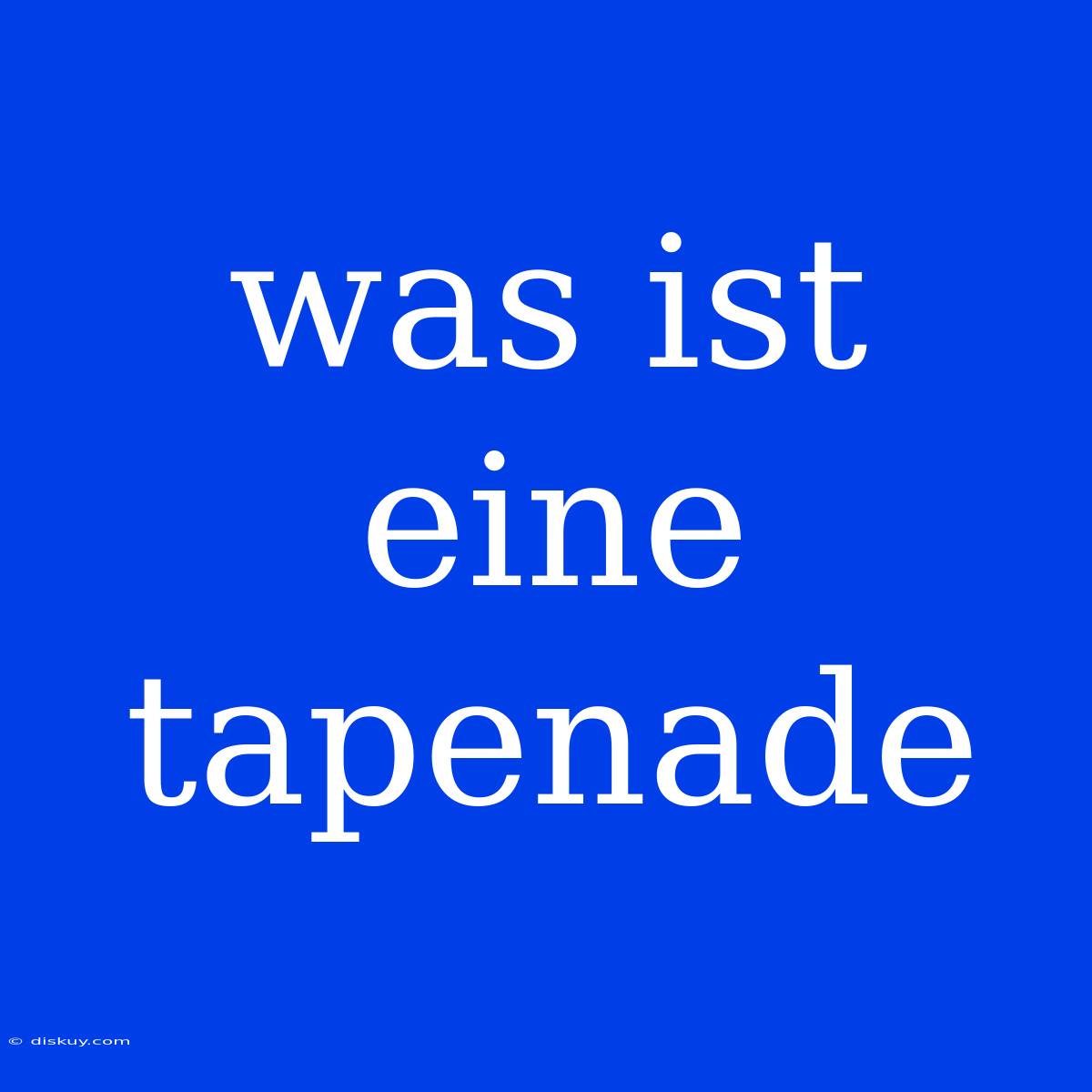 Was Ist Eine Tapenade