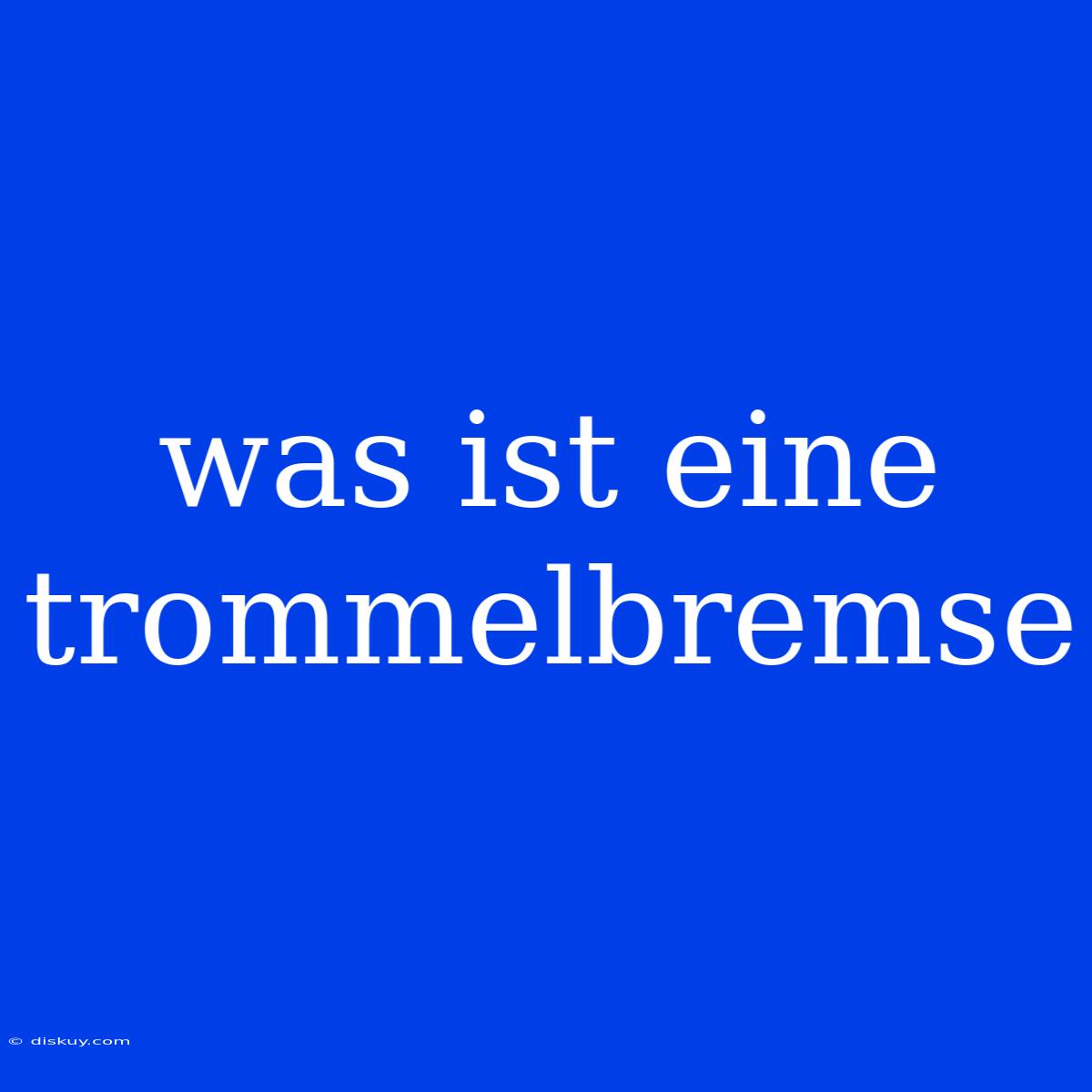 Was Ist Eine Trommelbremse