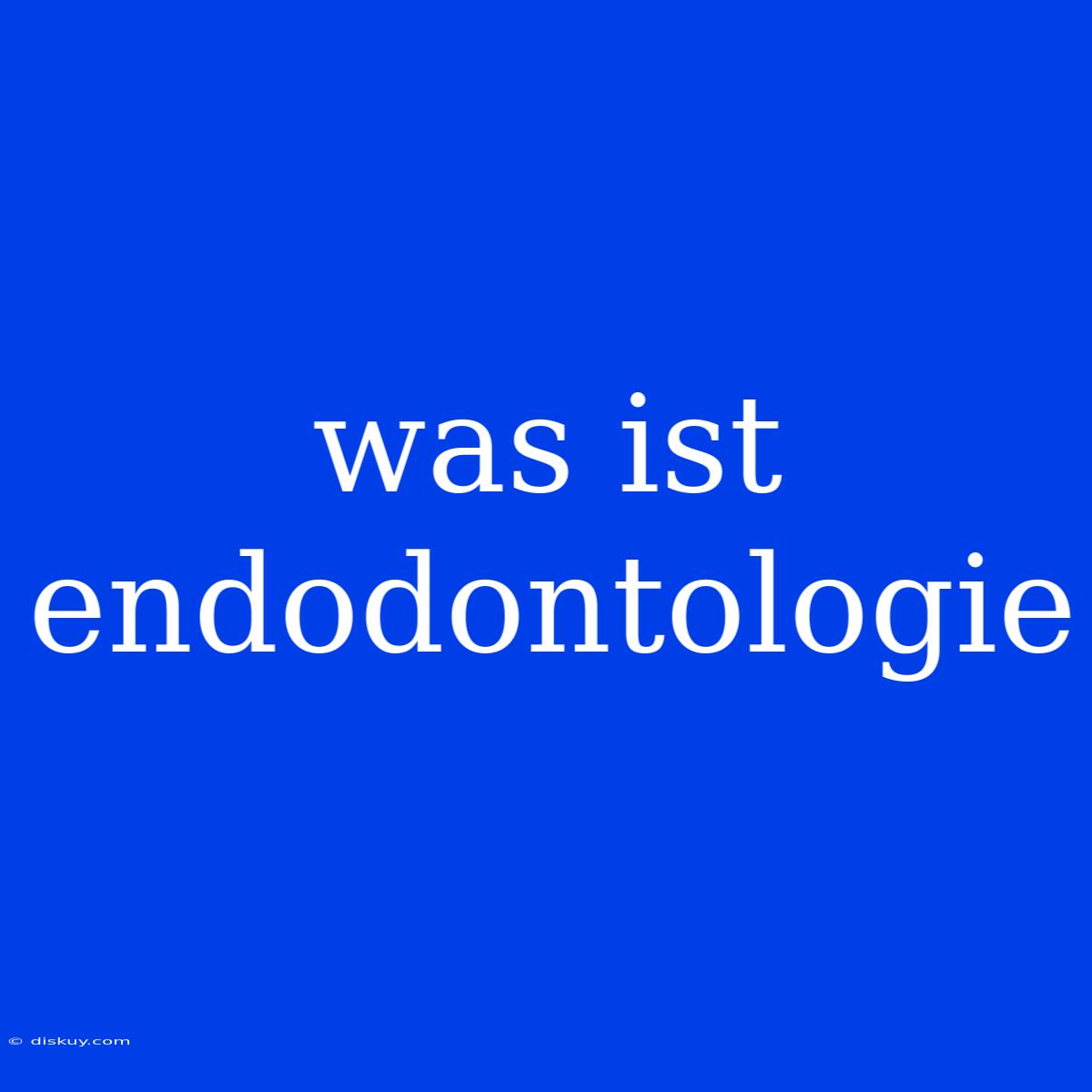 Was Ist Endodontologie