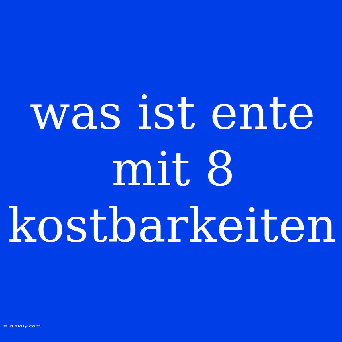 Was Ist Ente Mit 8 Kostbarkeiten