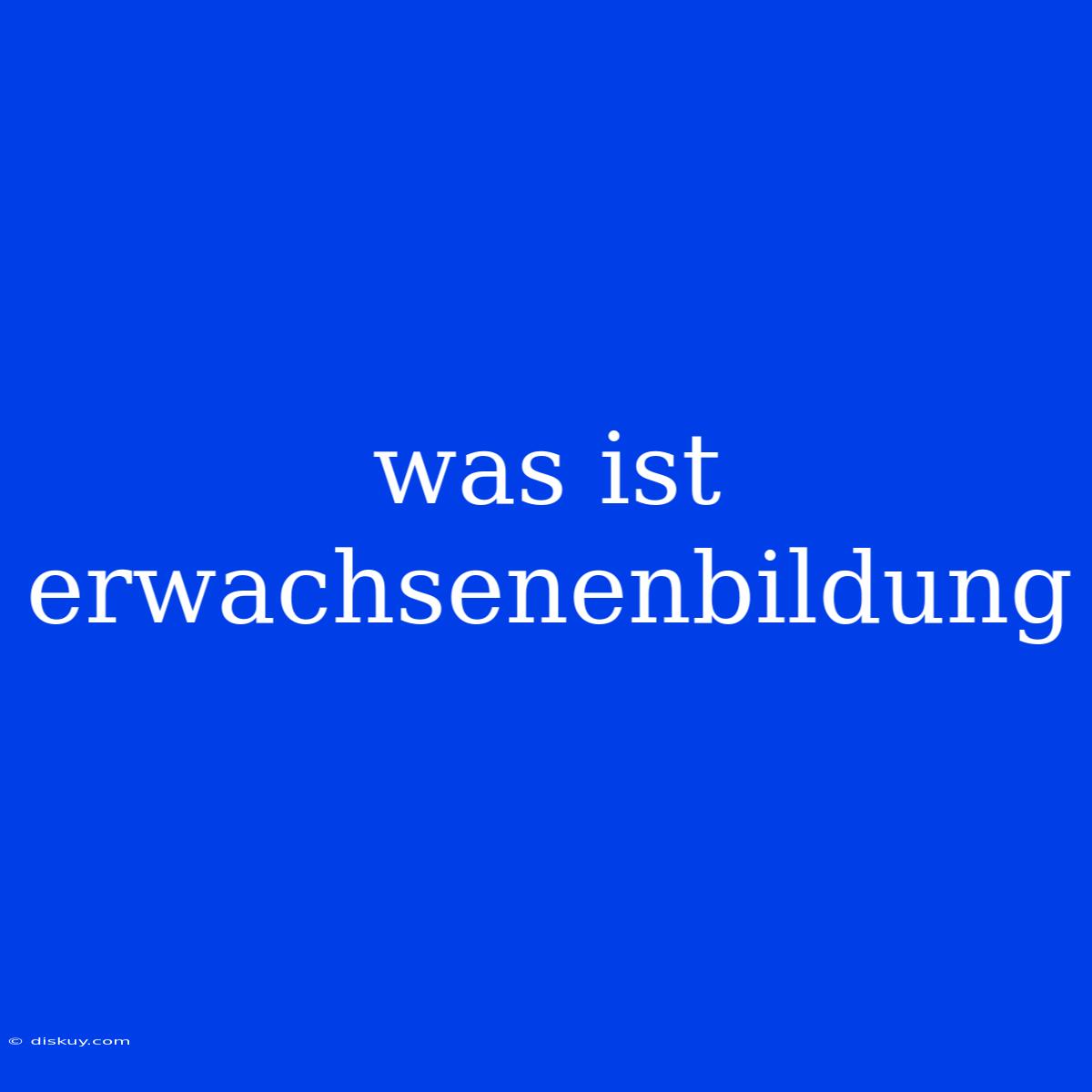 Was Ist Erwachsenenbildung