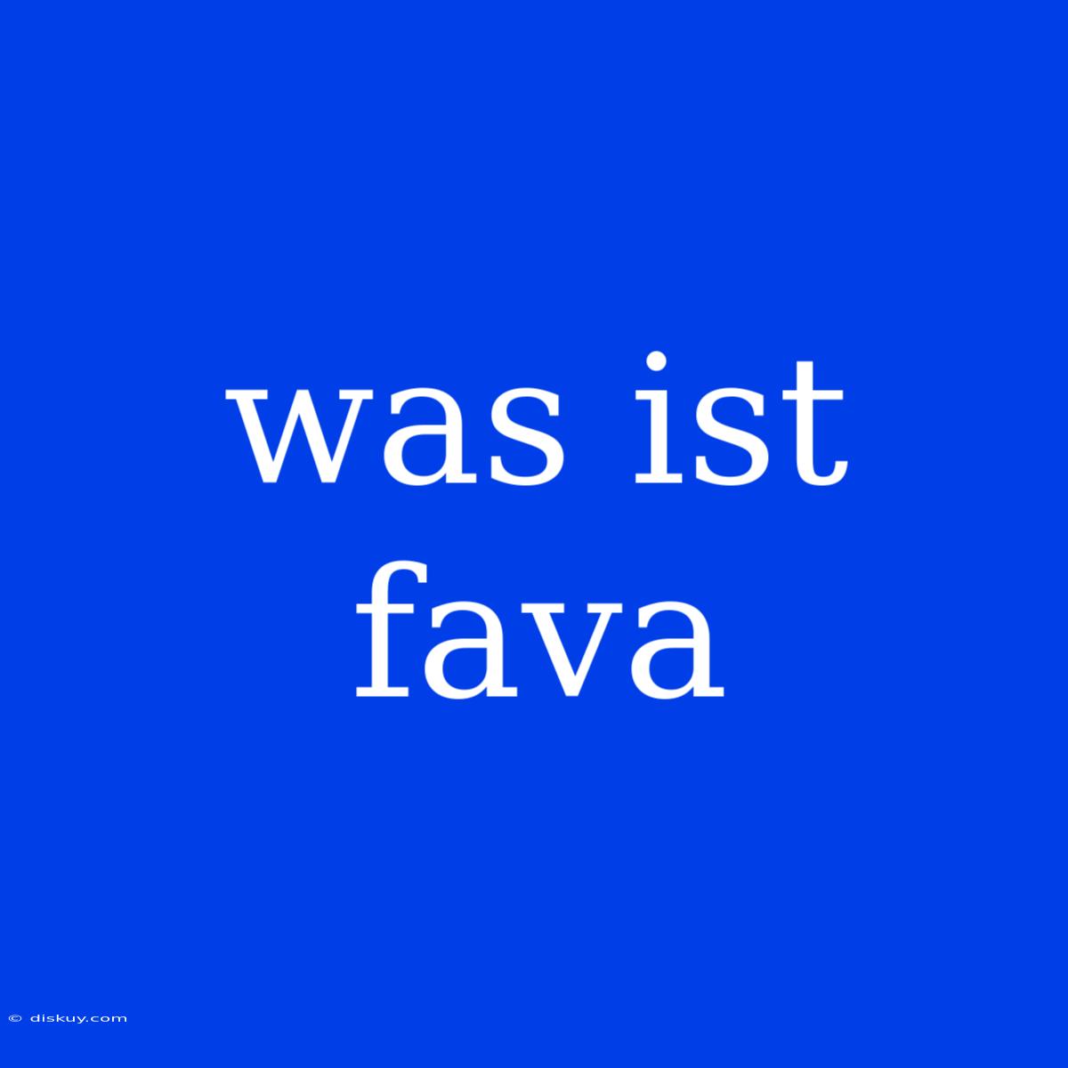 Was Ist Fava