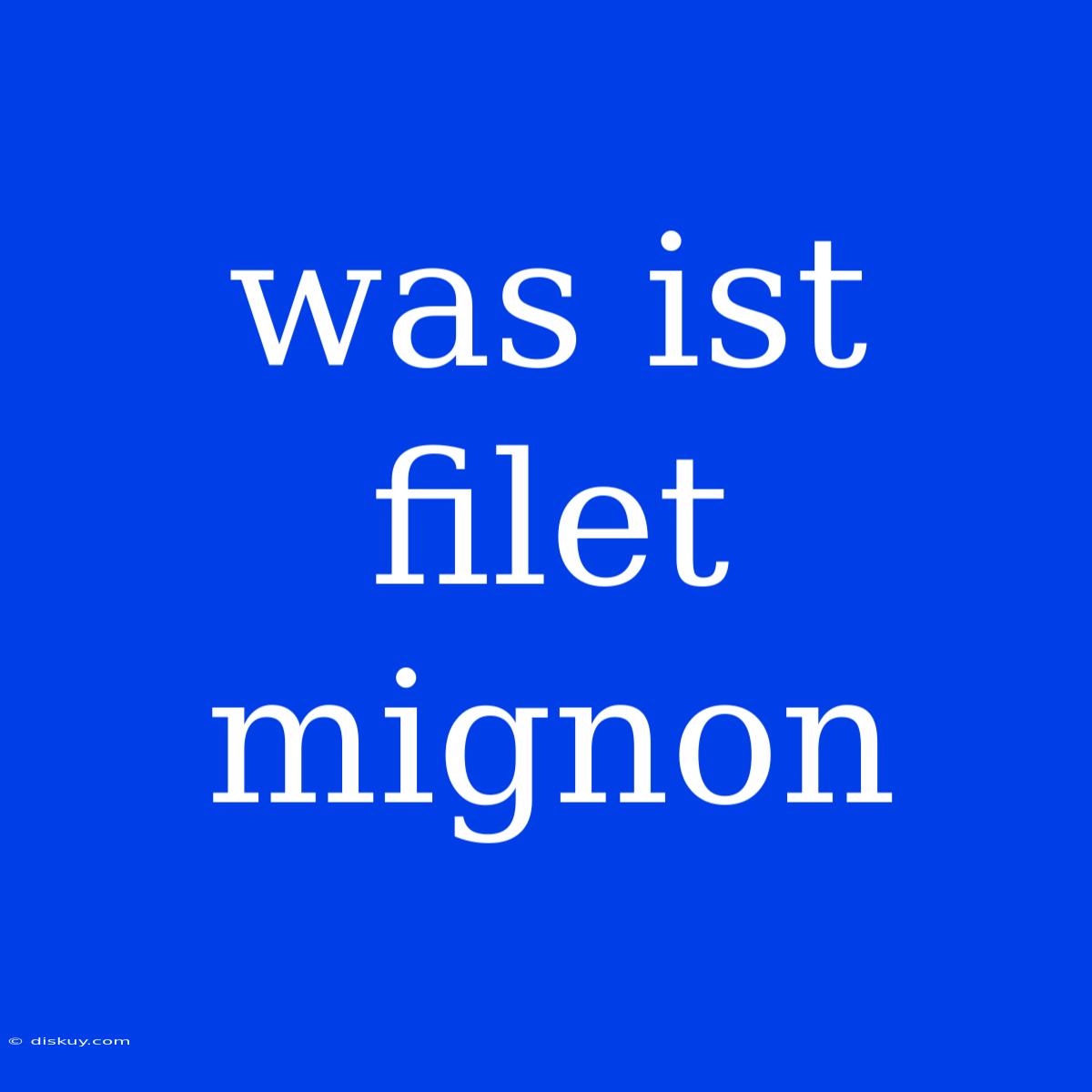 Was Ist Filet Mignon