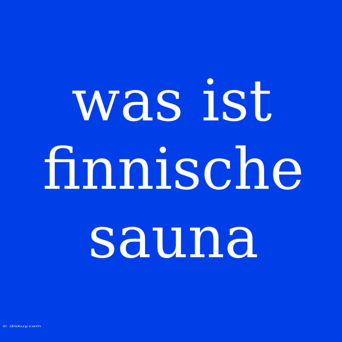 Was Ist Finnische Sauna