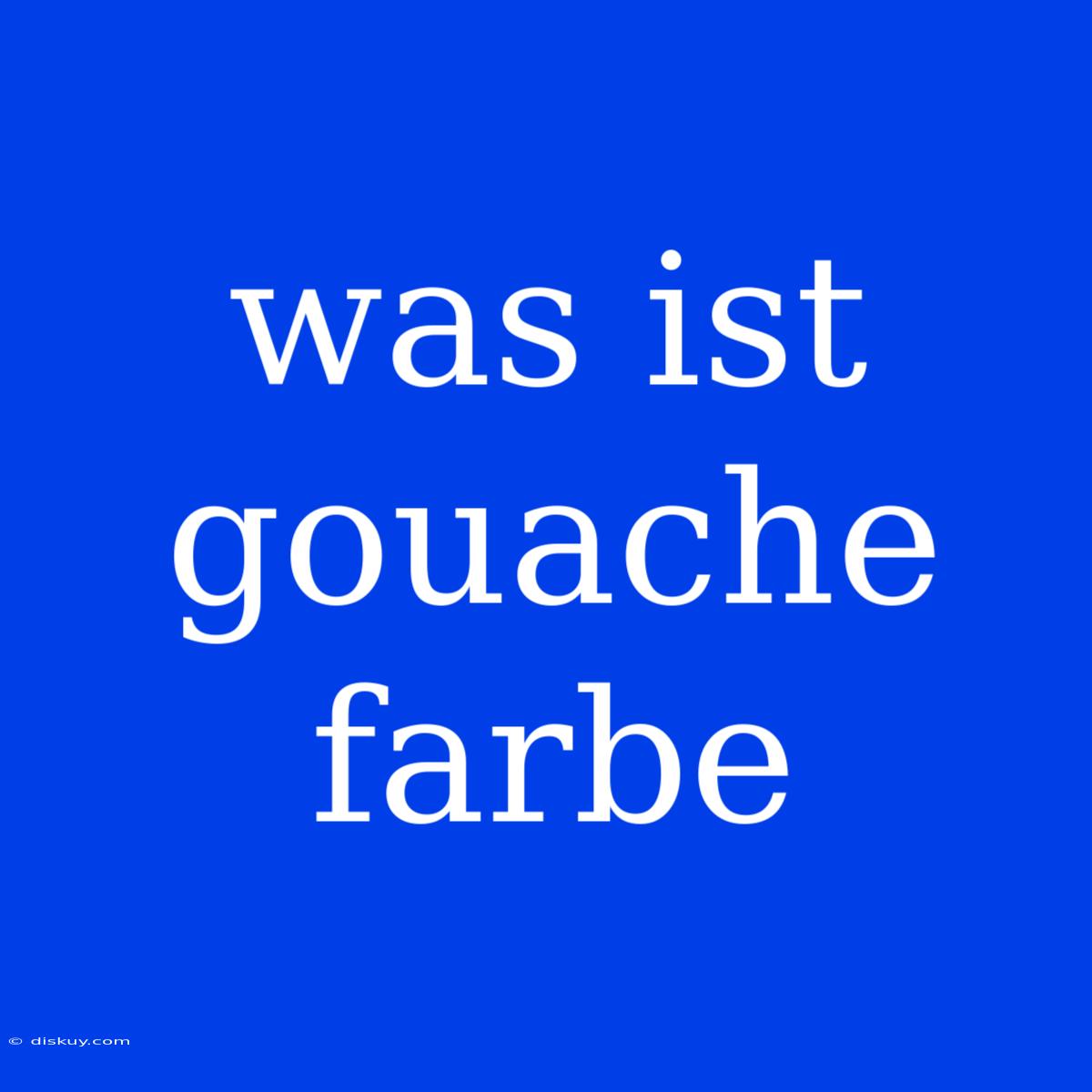 Was Ist Gouache Farbe