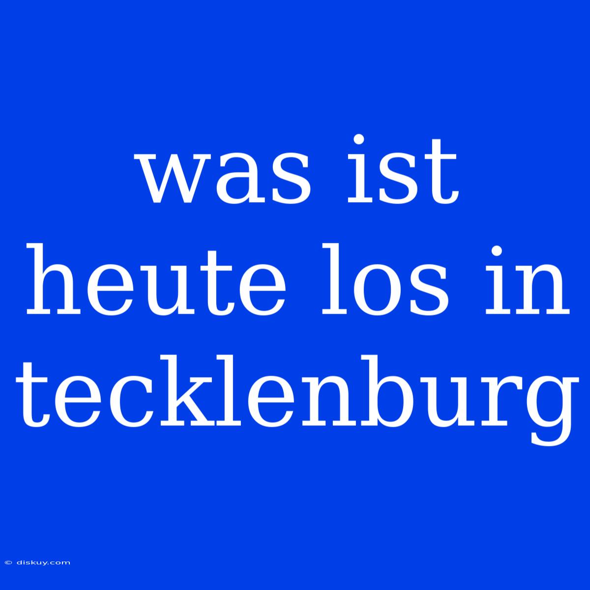 Was Ist Heute Los In Tecklenburg