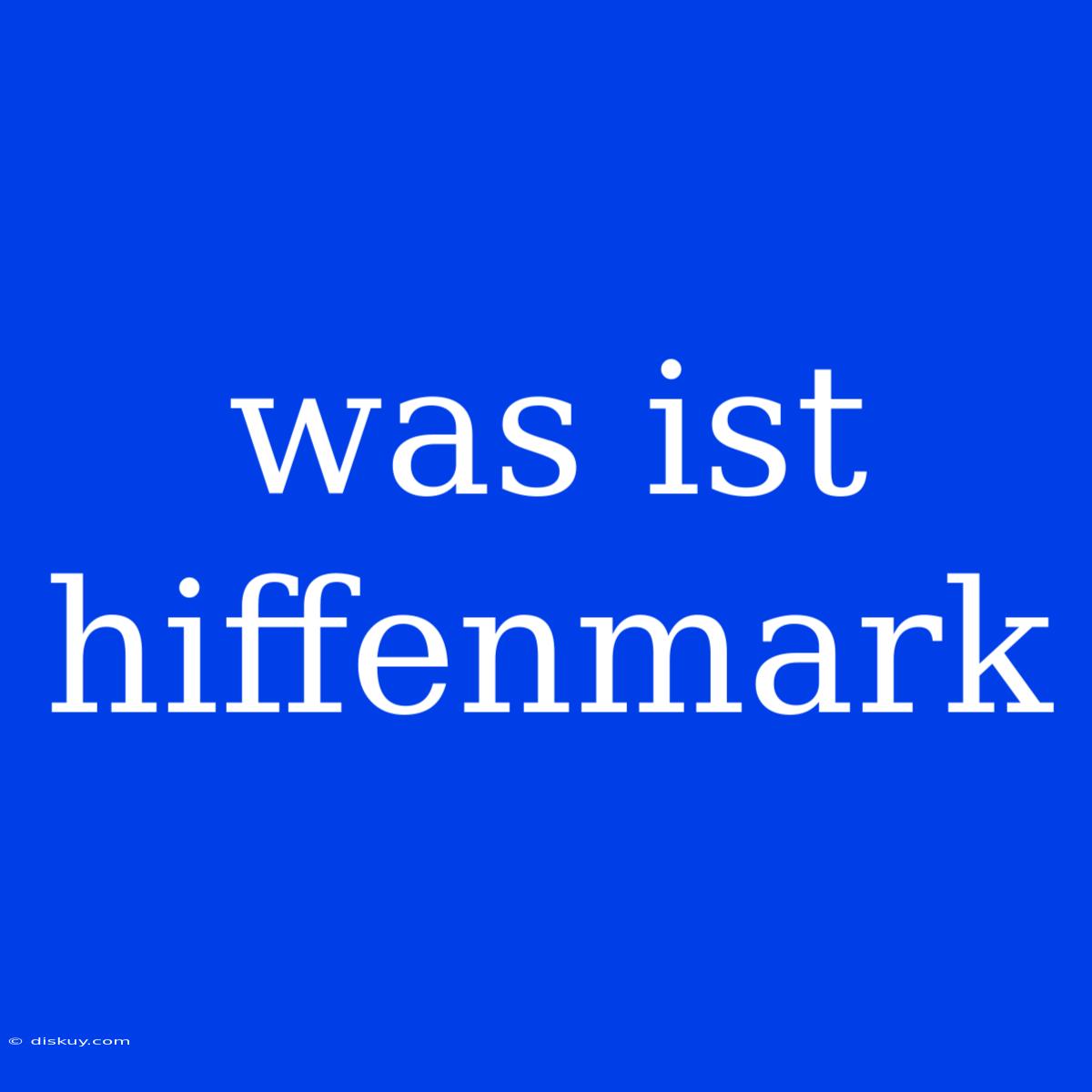 Was Ist Hiffenmark