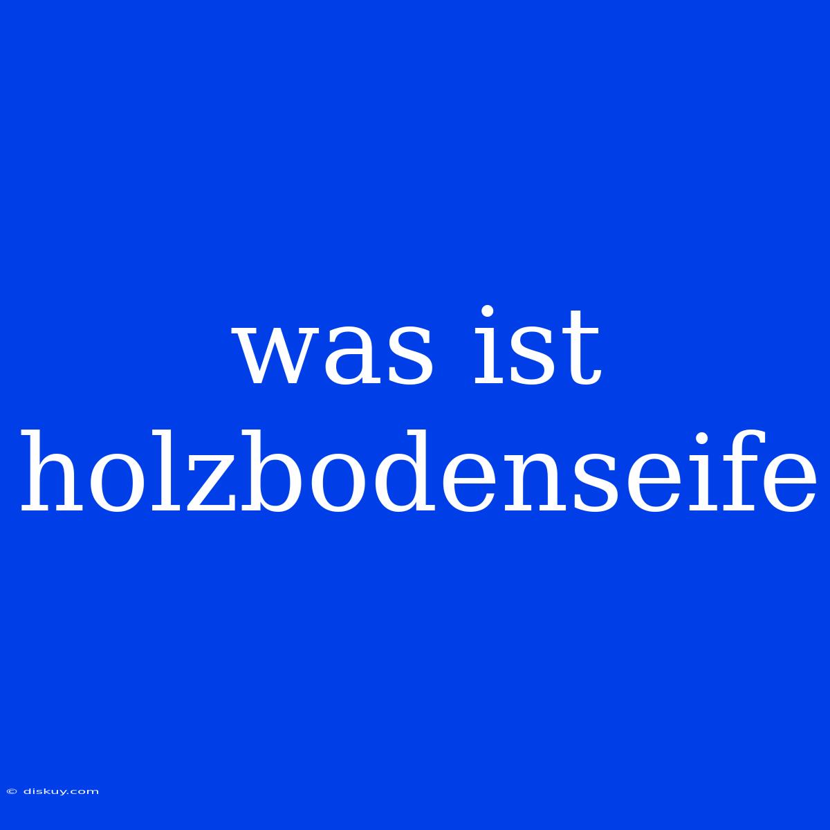 Was Ist Holzbodenseife