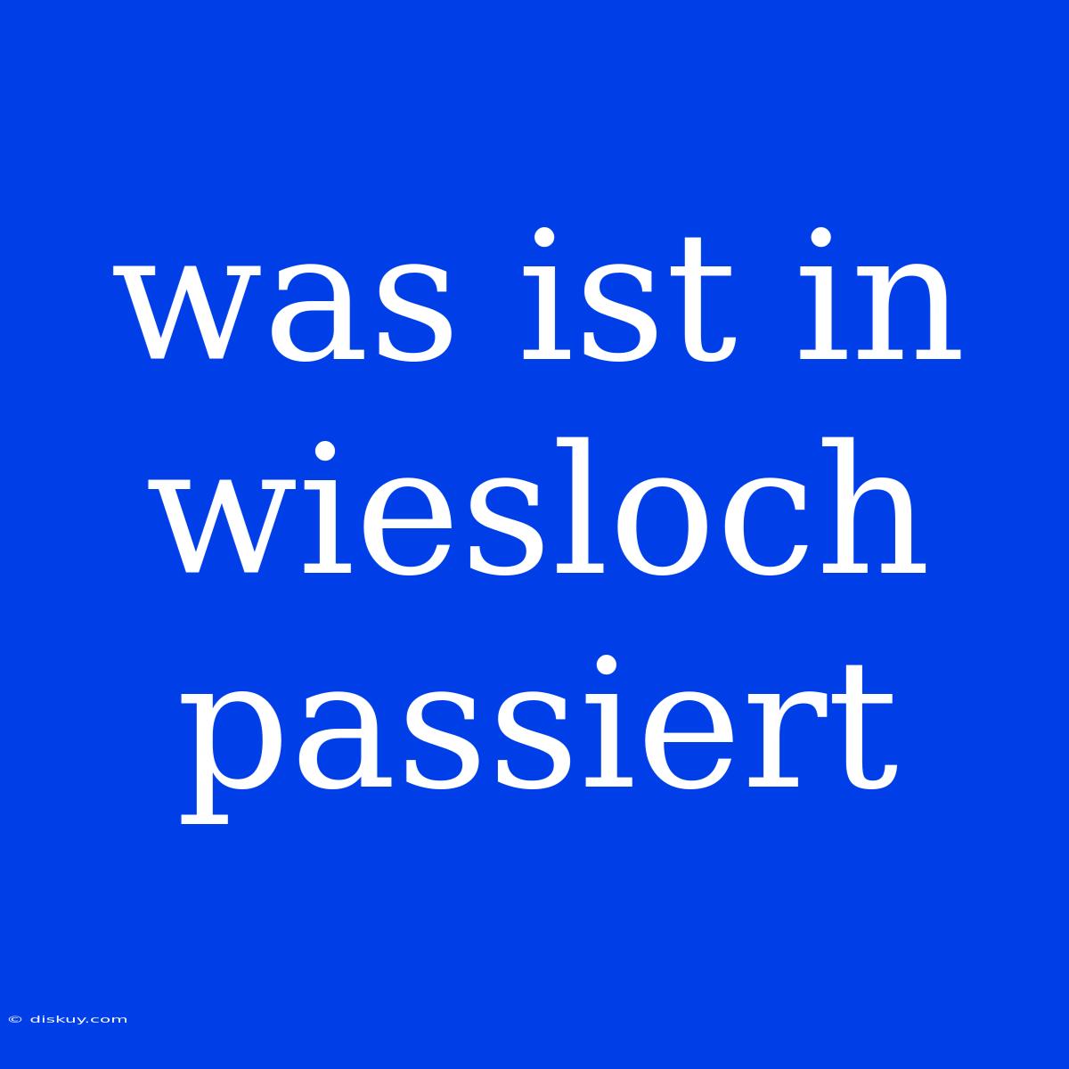 Was Ist In Wiesloch Passiert