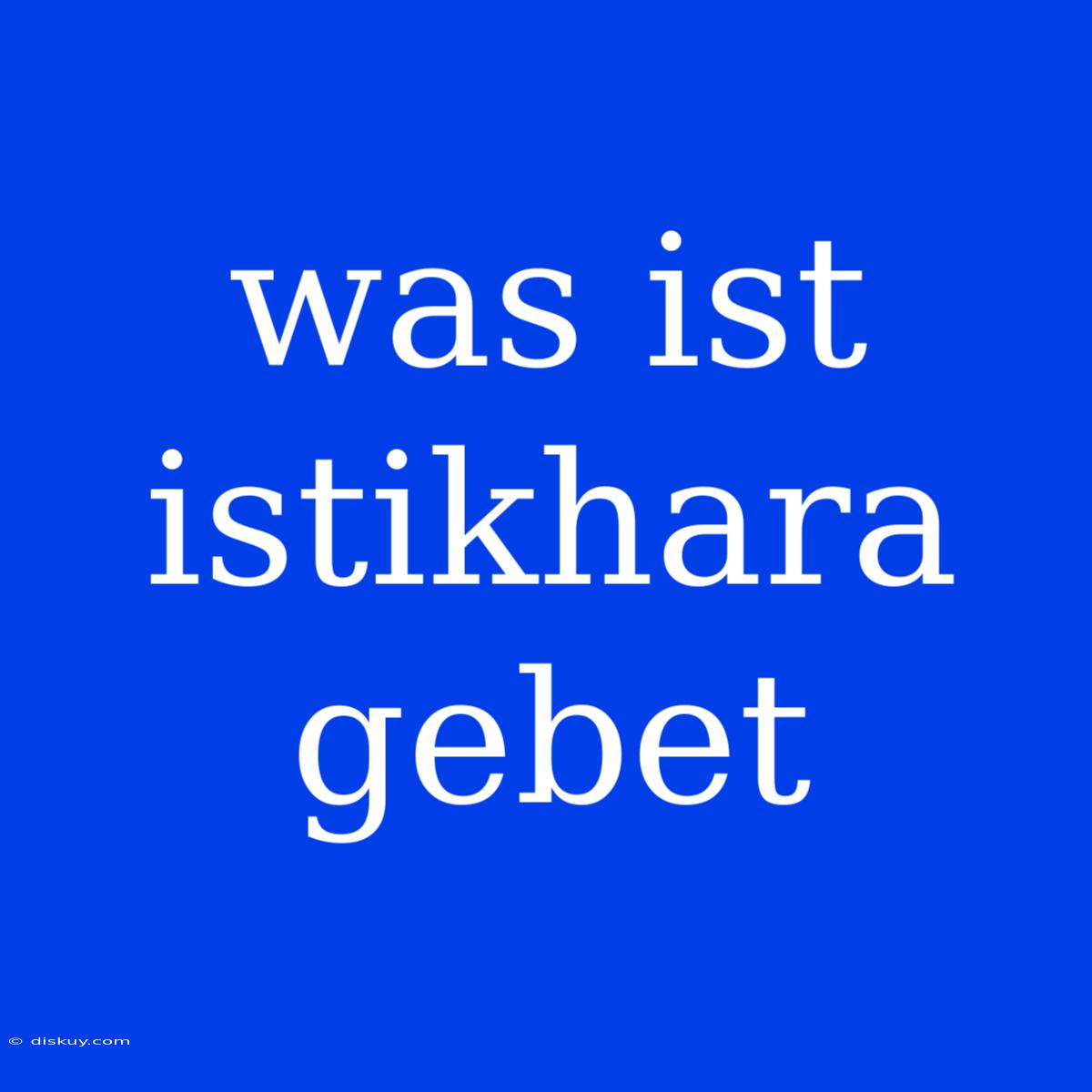 Was Ist Istikhara Gebet