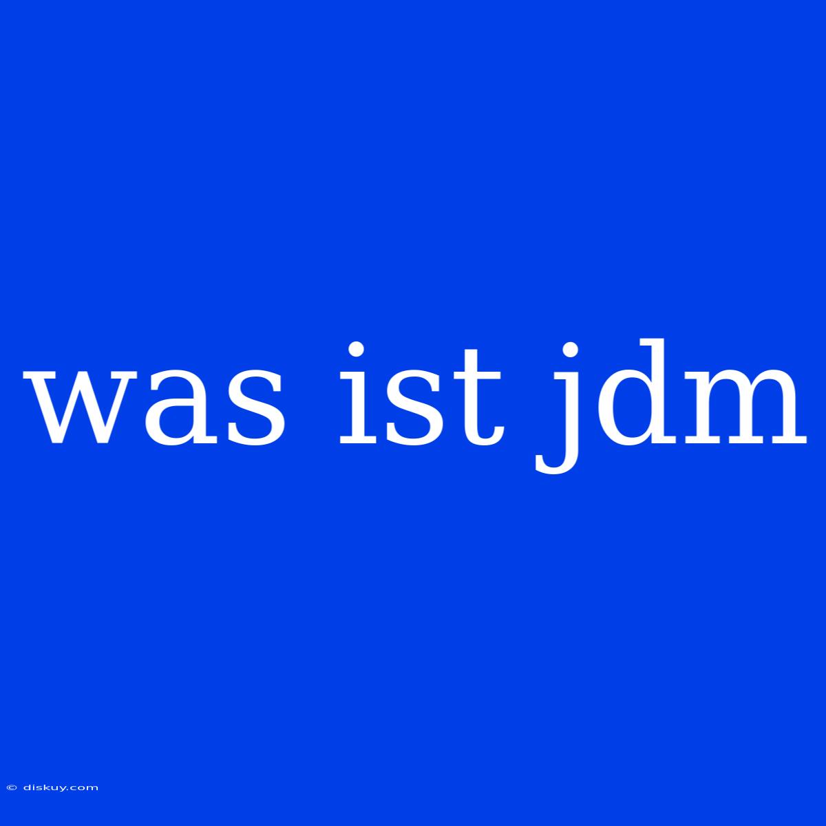 Was Ist Jdm