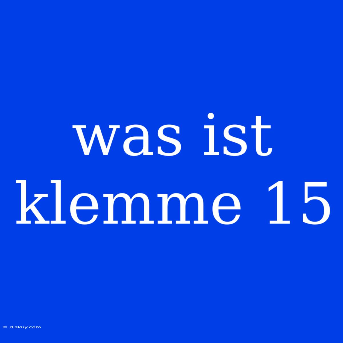 Was Ist Klemme 15