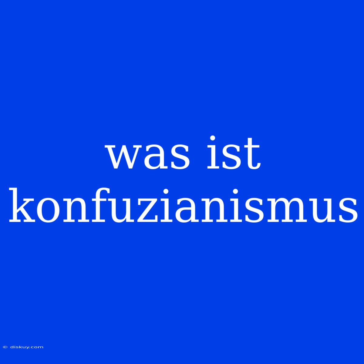 Was Ist Konfuzianismus