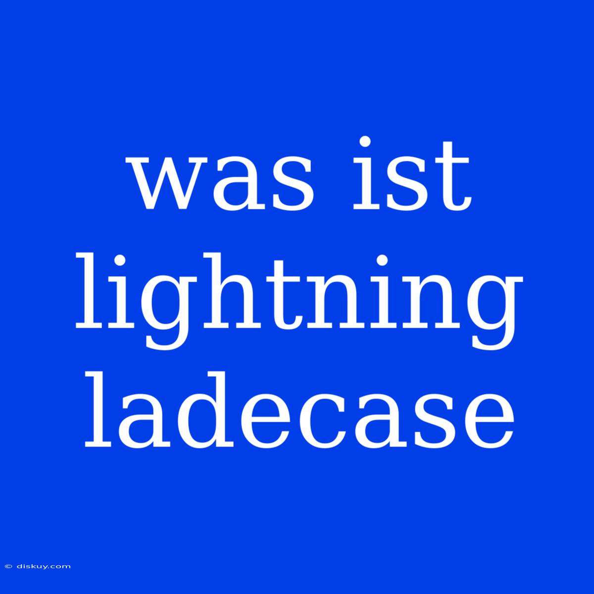 Was Ist Lightning Ladecase