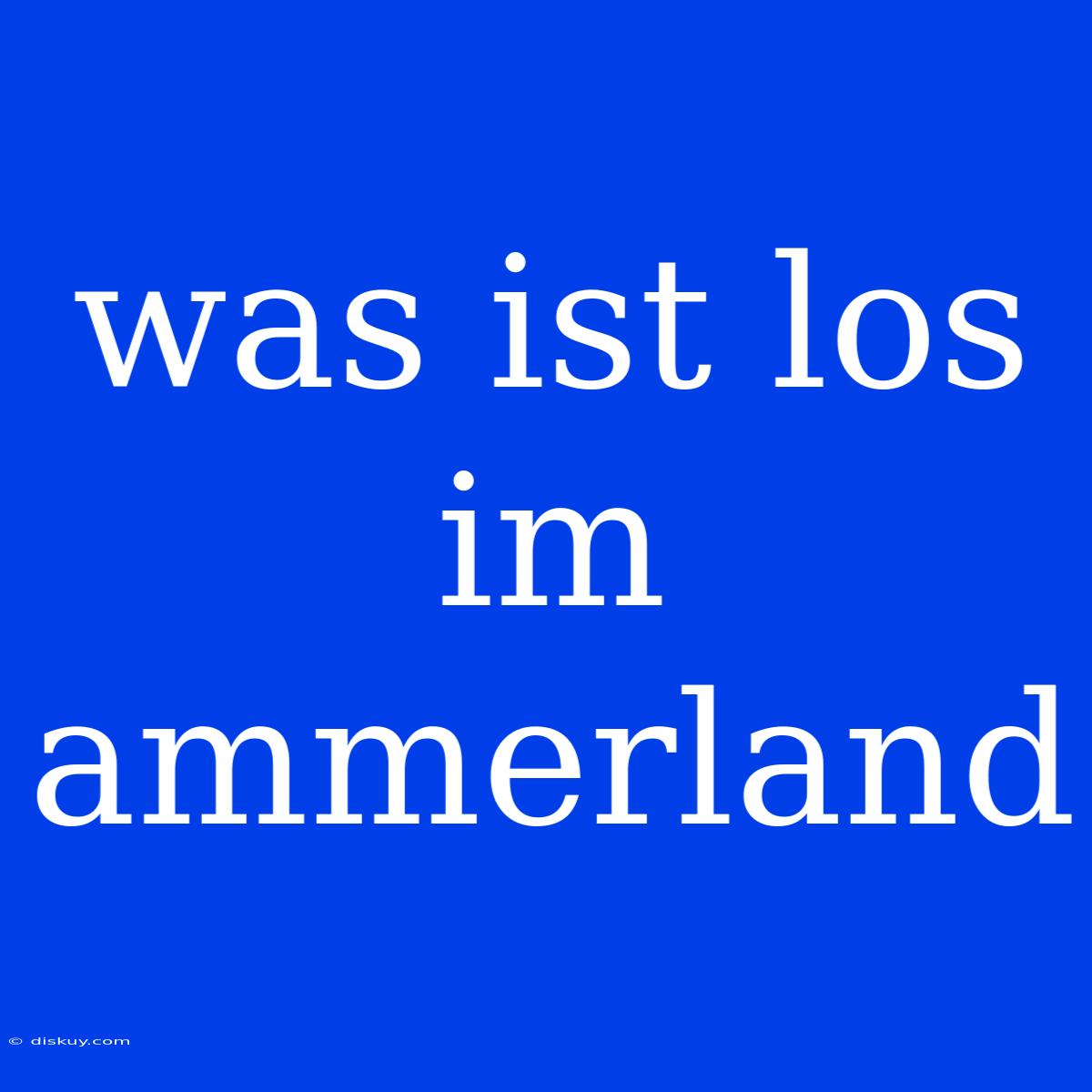 Was Ist Los Im Ammerland