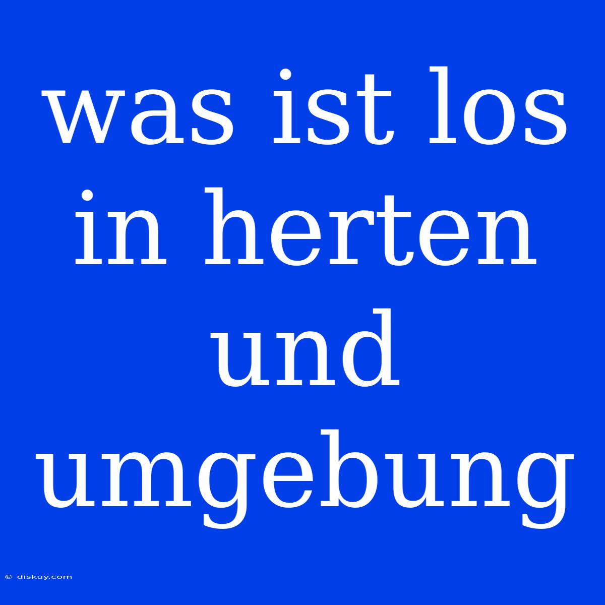 Was Ist Los In Herten Und Umgebung